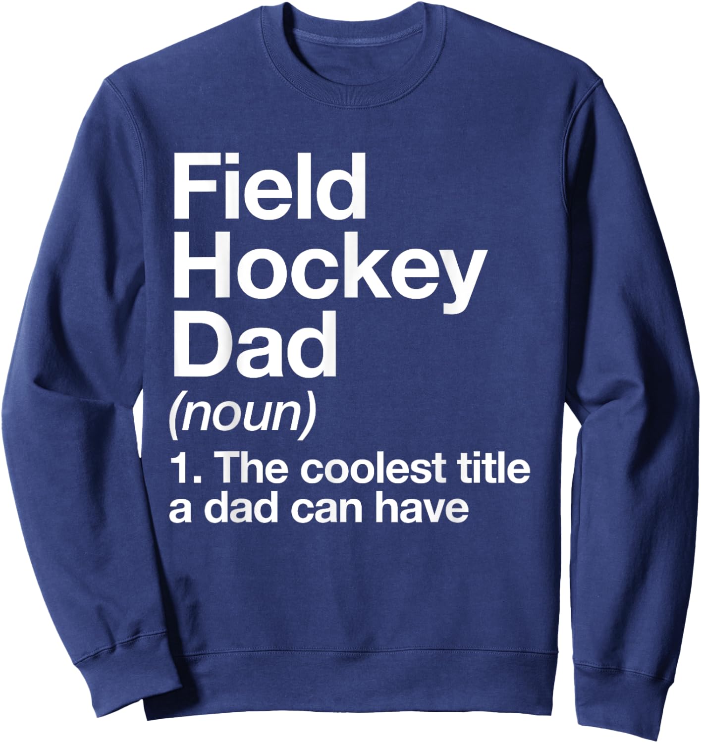 Field Hockey Dad Definition Funny Sports Sweatshirt - Sweatshirt | Navy