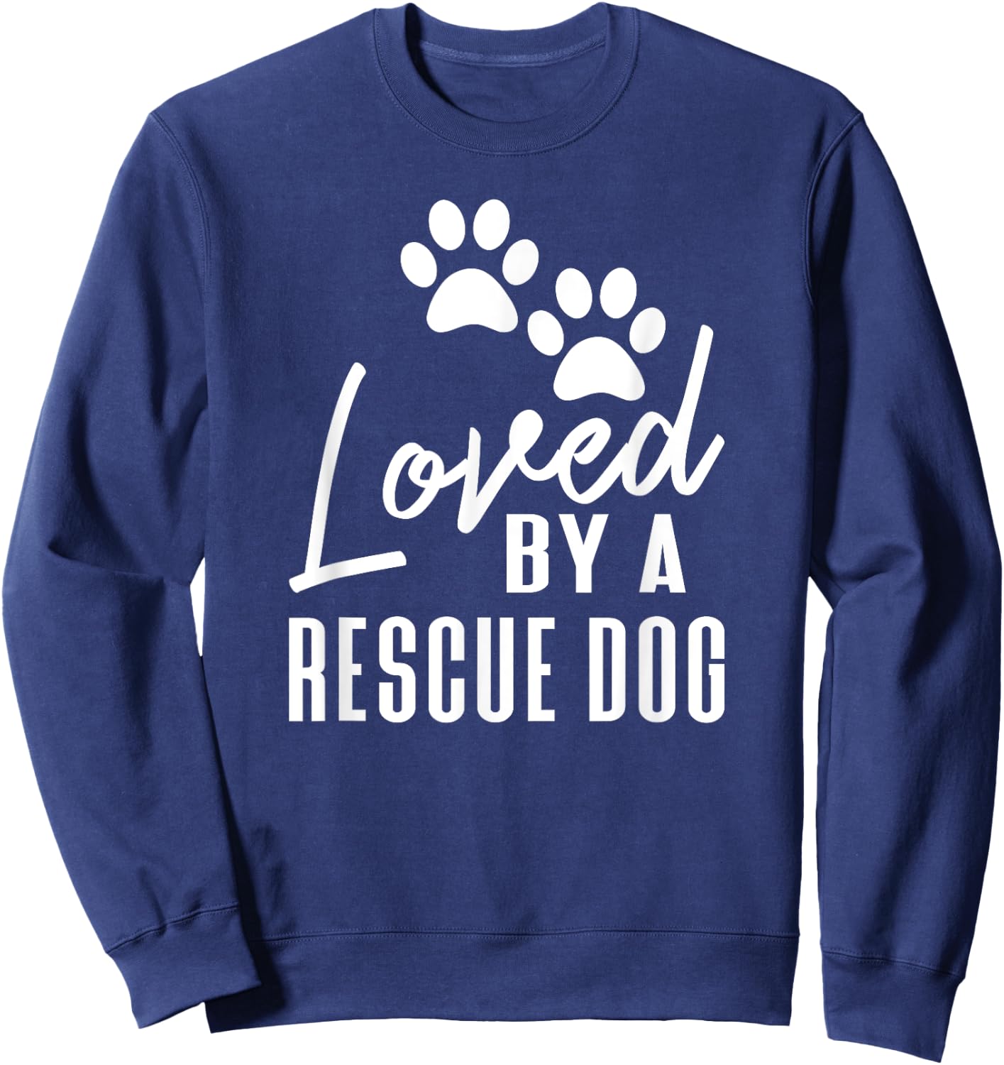Loved By A Rescue Dog - Foster Mom Rescue Dad Sweatshirt - Sweatshirt | Navy