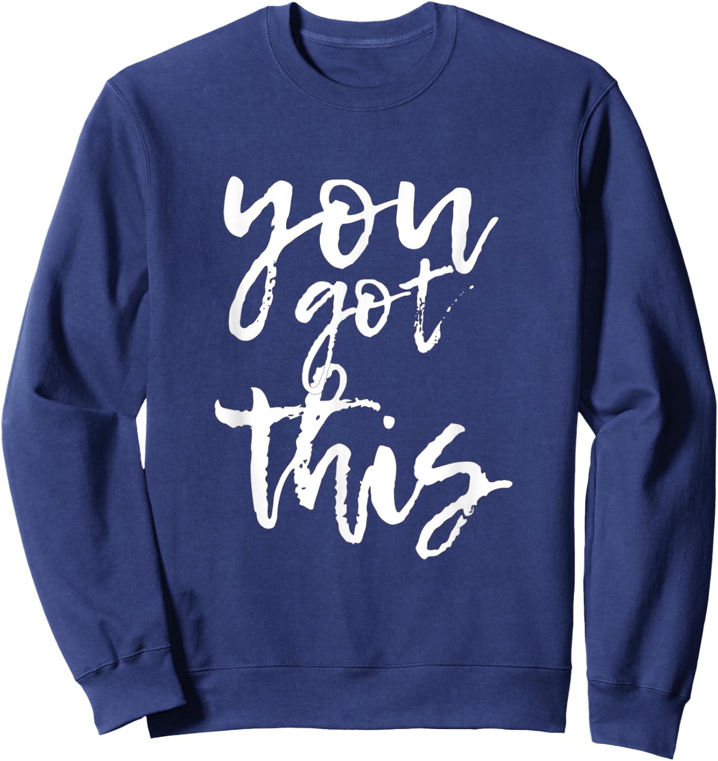 You Got This Motivational and Positive Sweatshirt - Sweatshirt | Navy