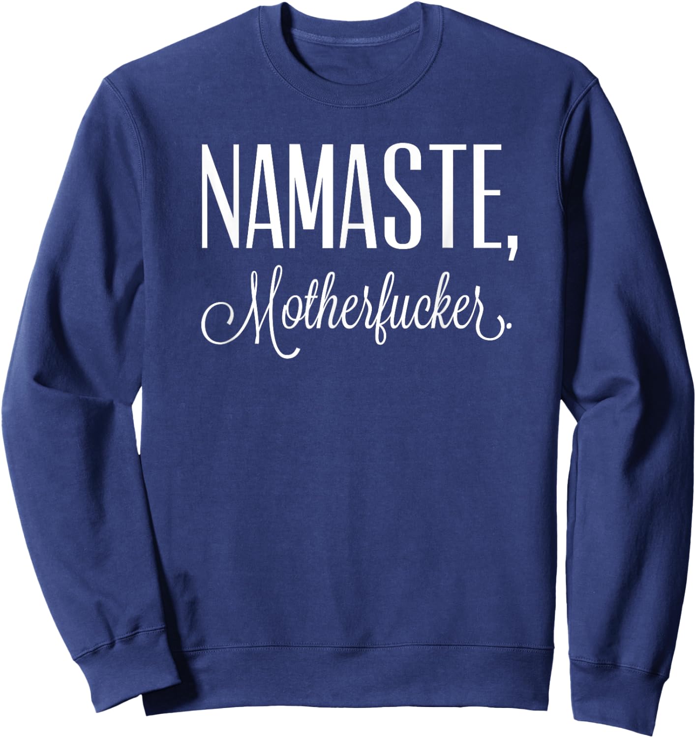 Namaste Motherfucker Funny Adult Swearing Humor Sweatshirt - Sweatshirt | Navy
