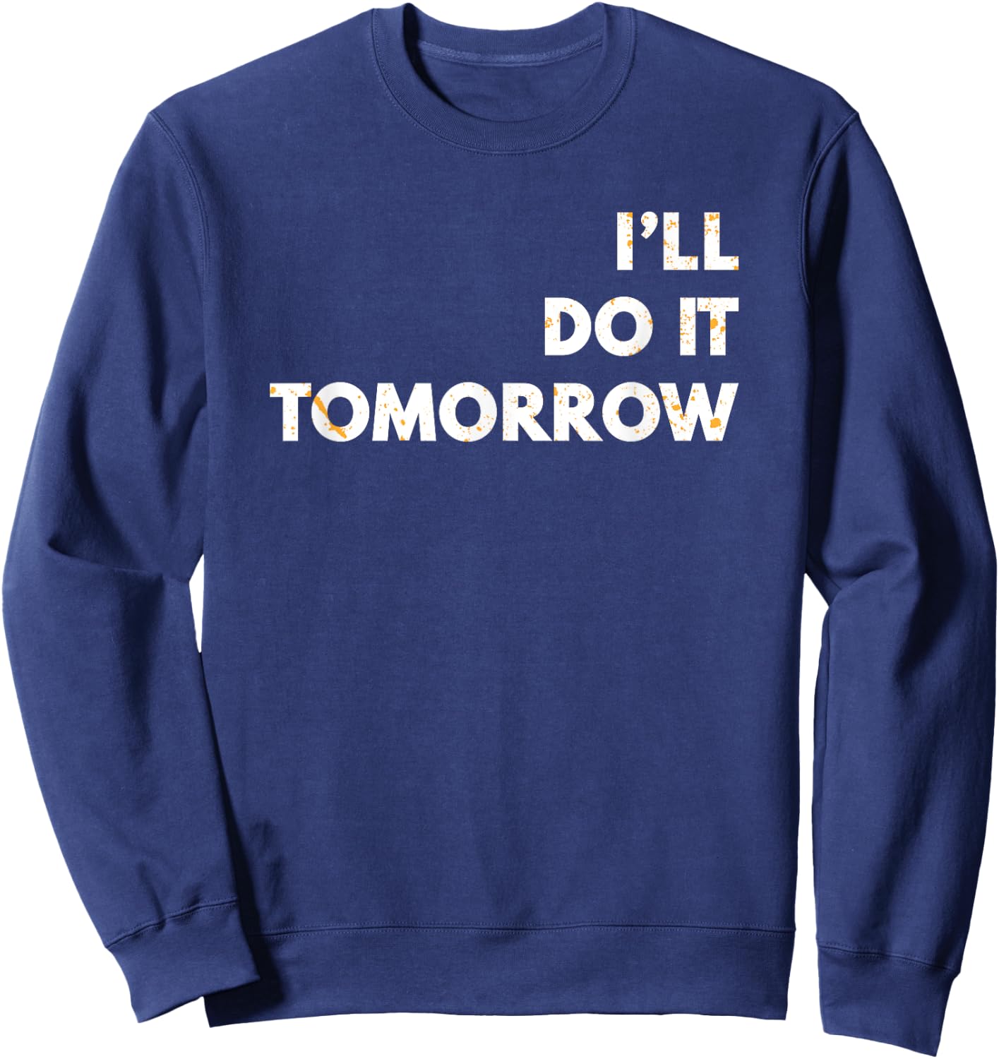I'll Do it Tomorrow Funny Puns Silly Dad Joke Sweatshirt - Sweatshirt | Navy