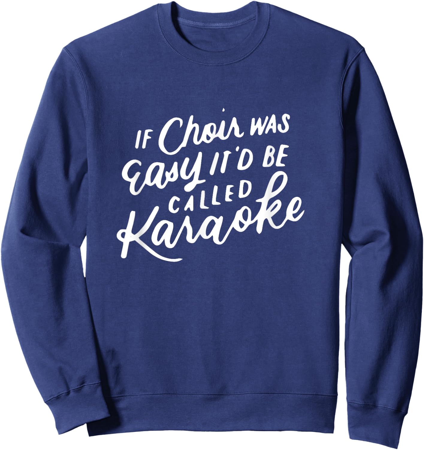 If Choir Was Easy It'd Be Called Karaoke, Funny Singing Gift Sweatshirt - Sweatshirt | Navy