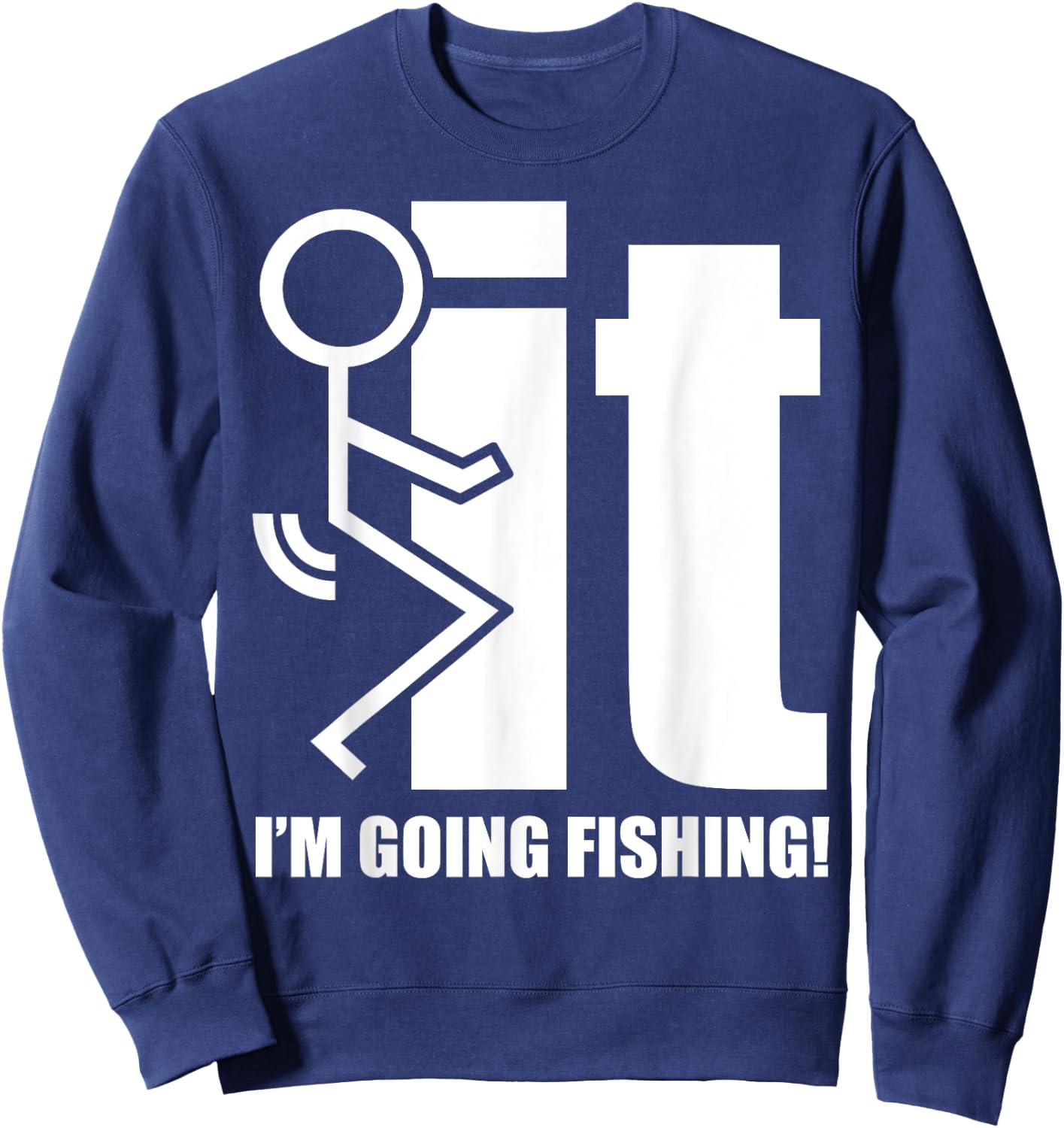 F-ck It! I'm Going Fishing! Sweatshirt - Sweatshirt | Navy
