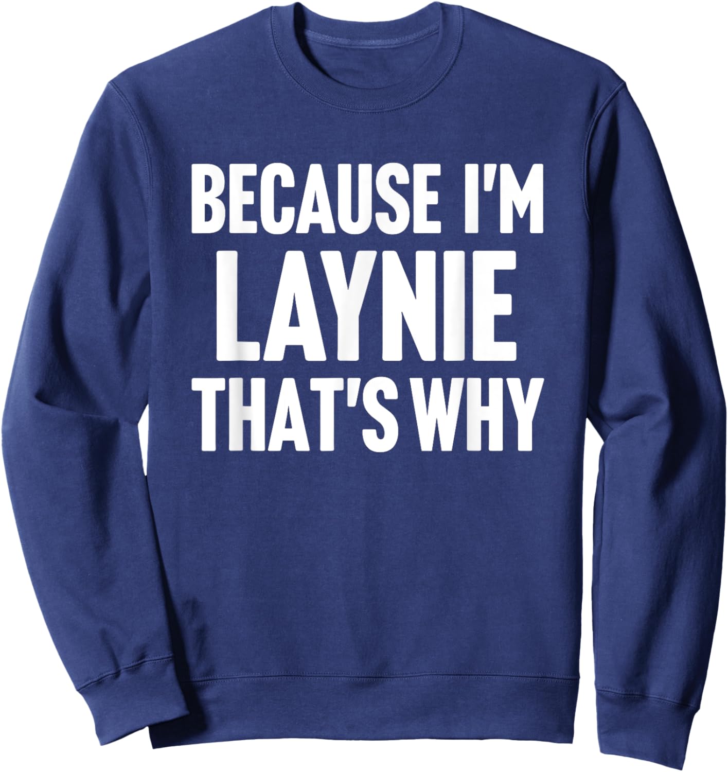 Because I'm Laynie That's Why Am Personalized Name Sweatshirt - Sweatshirt | Navy