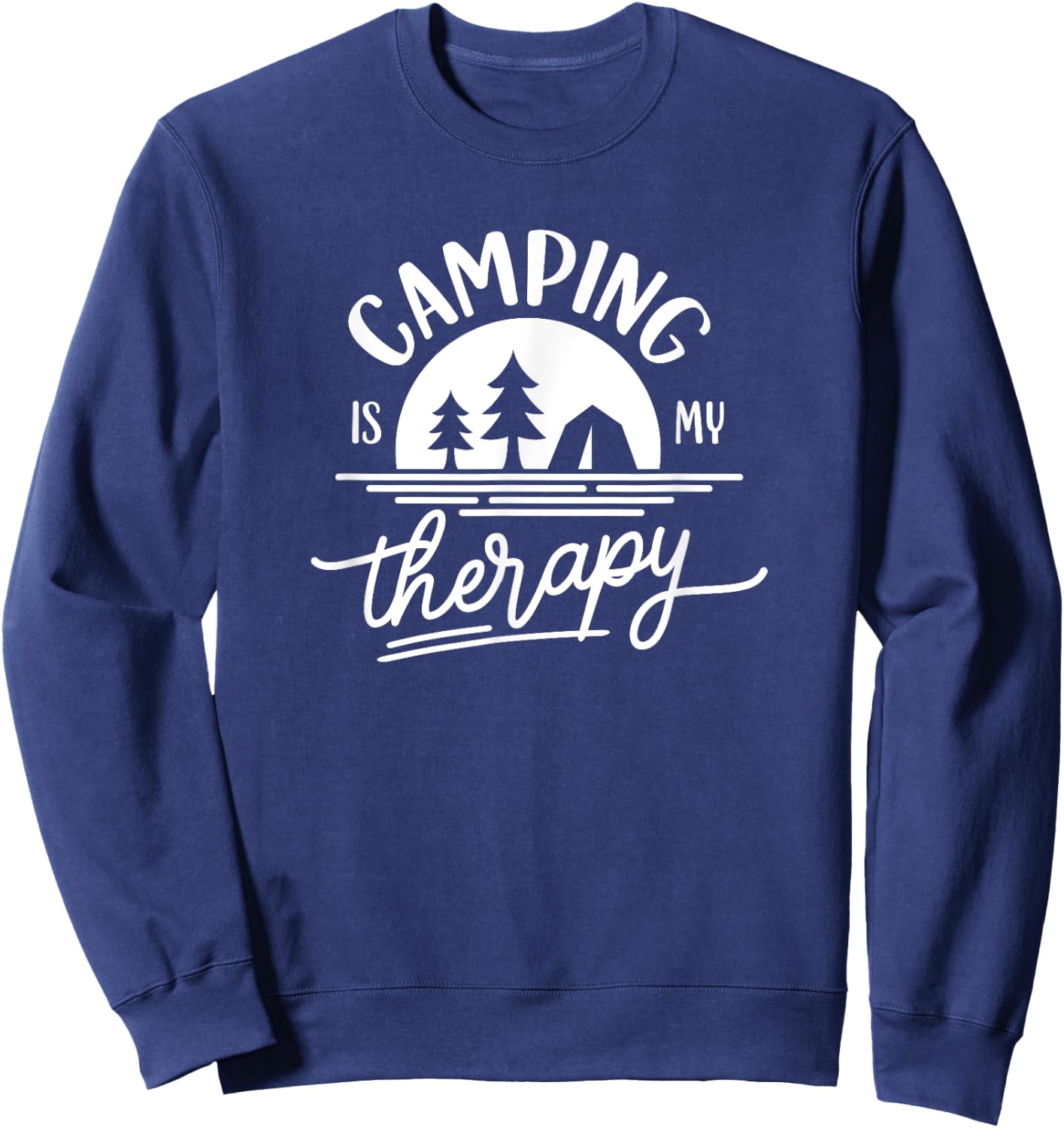Camping Is My Therapy for Outdoors Tent Camper Sweatshirt - Sweatshirt | Navy