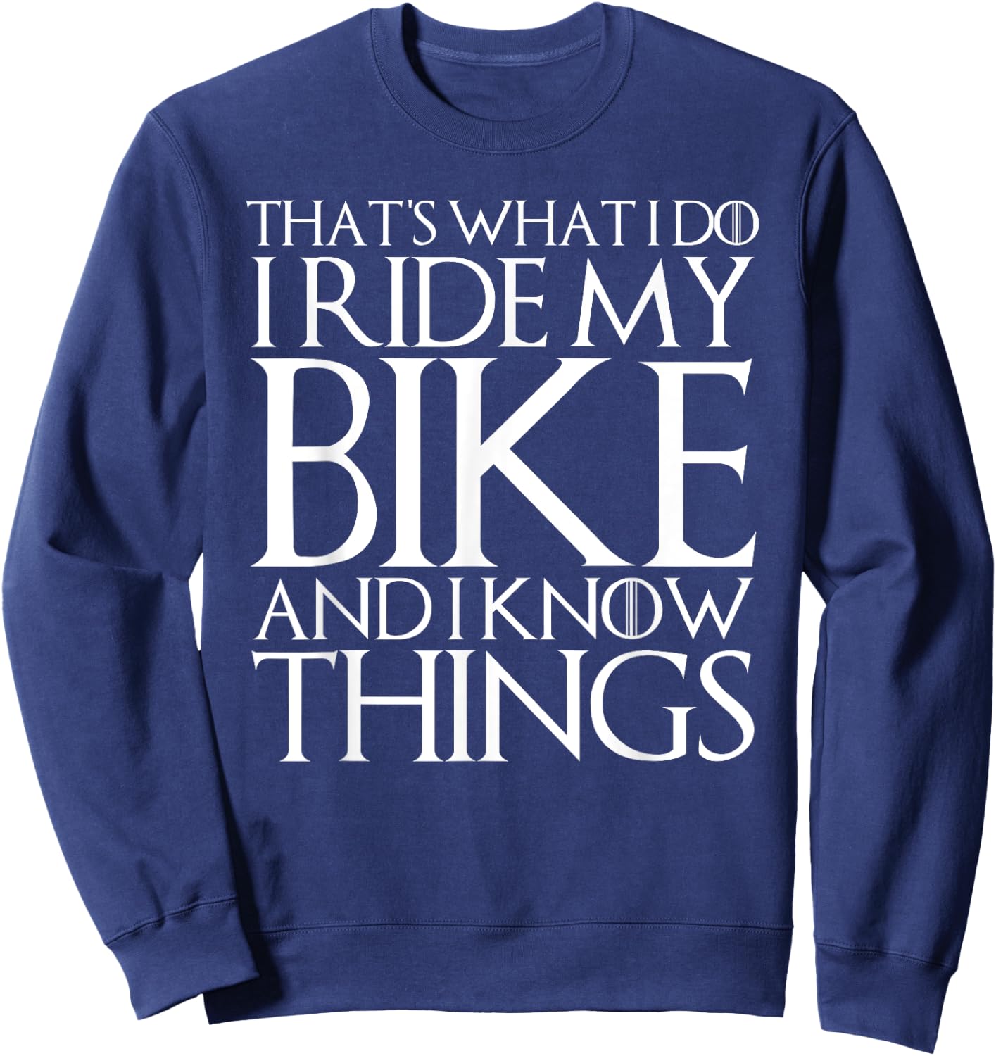 That's What I Do I Ride My Bike and I Know Things Sweatshirt - Sweatshirt | Navy