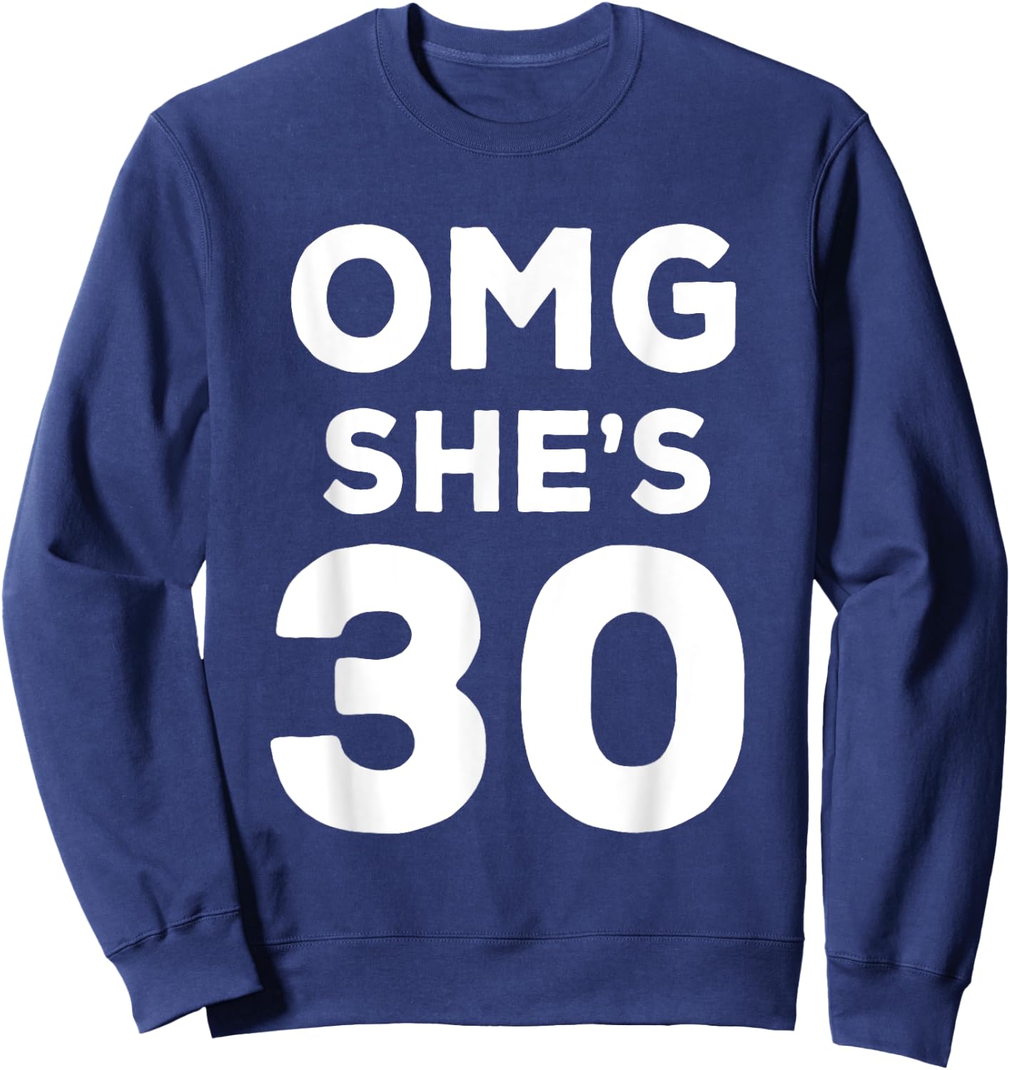 30th Birthday Shirt for Wife, Sister, Husband OMG She's 30 Sweatshirt - Sweatshirt | Navy