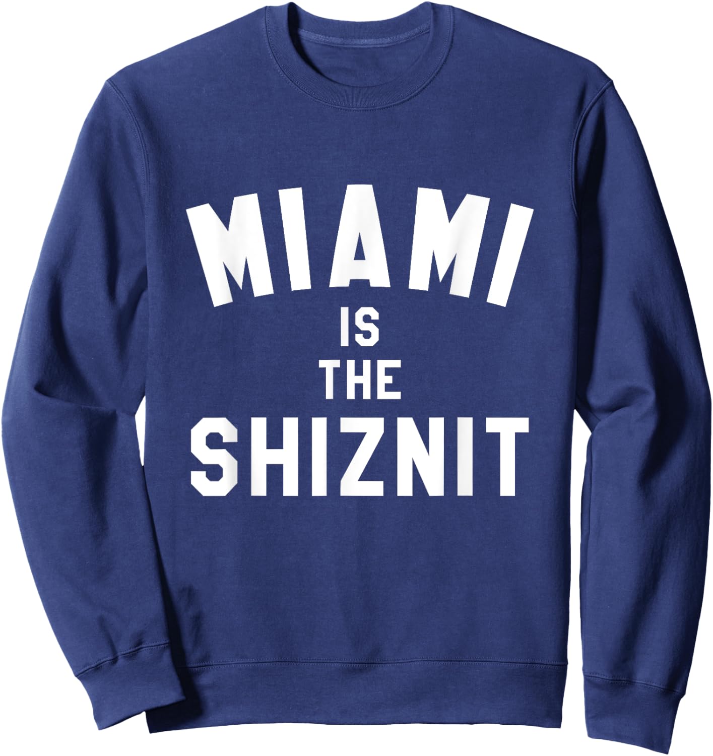 Miami is the Shit, Shiznit Funny City Rap Hip-Hop Trendy Sweatshirt - Sweatshirt | Navy