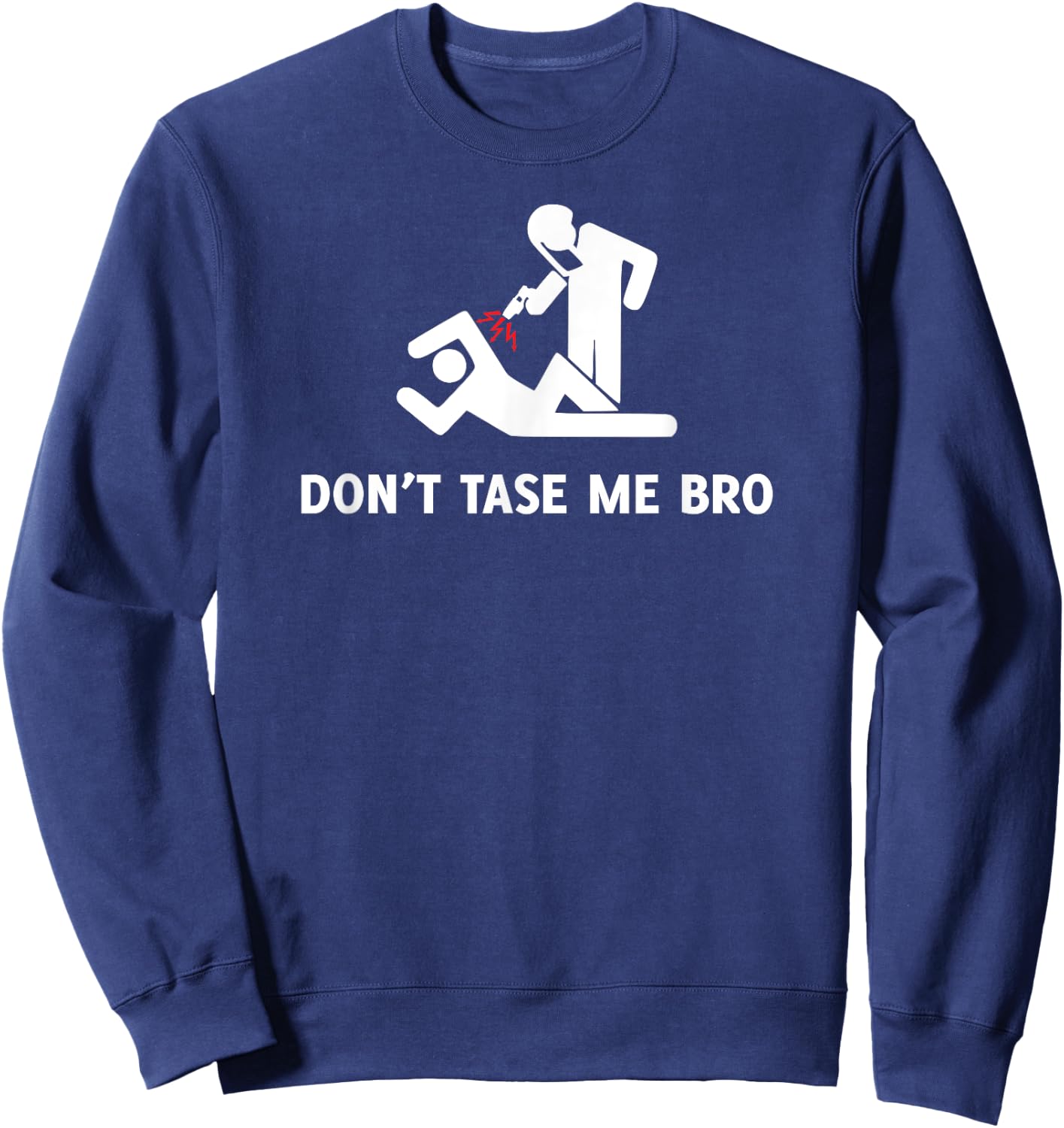 Don't Tase Me Bro Shirt - Funny Protester Police Brutality Sweatshirt - Sweatshirt | Navy