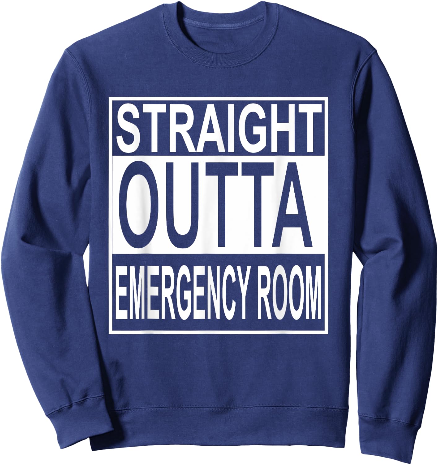 Straight Outta Emergency Room E.R. ER Sweatshirt - Sweatshirt | Navy