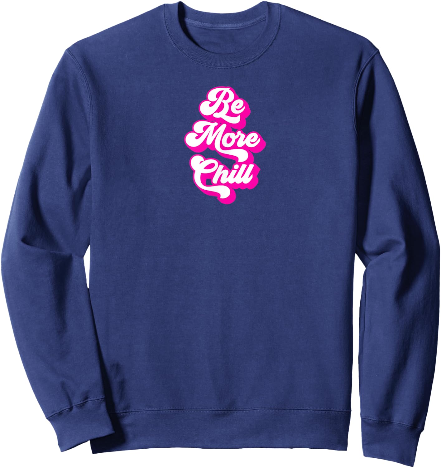 Be More Chill Retro and Cool Sweatshirt - Sweatshirt | Navy