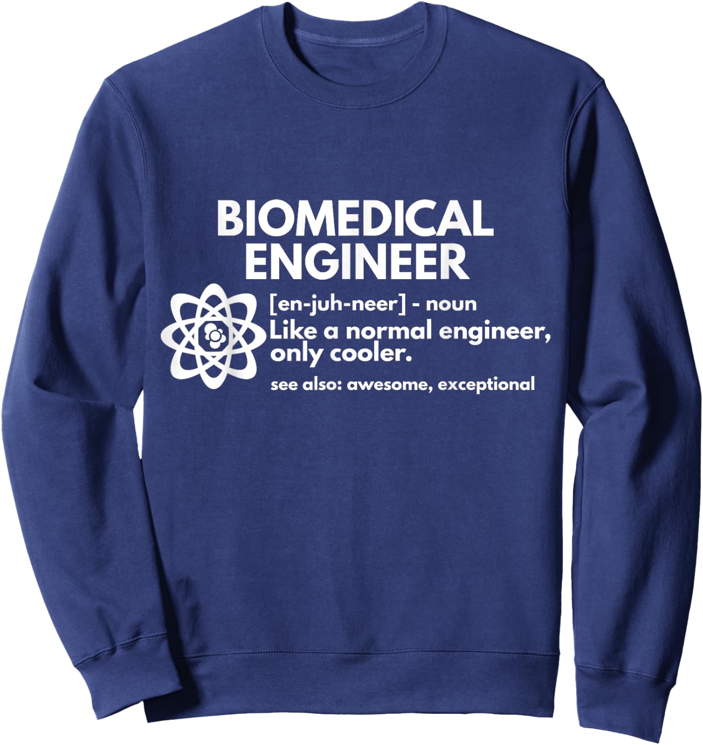 Biomedical Engineer Definition Funny Engineering Gift Sweatshirt - Sweatshirt | Navy
