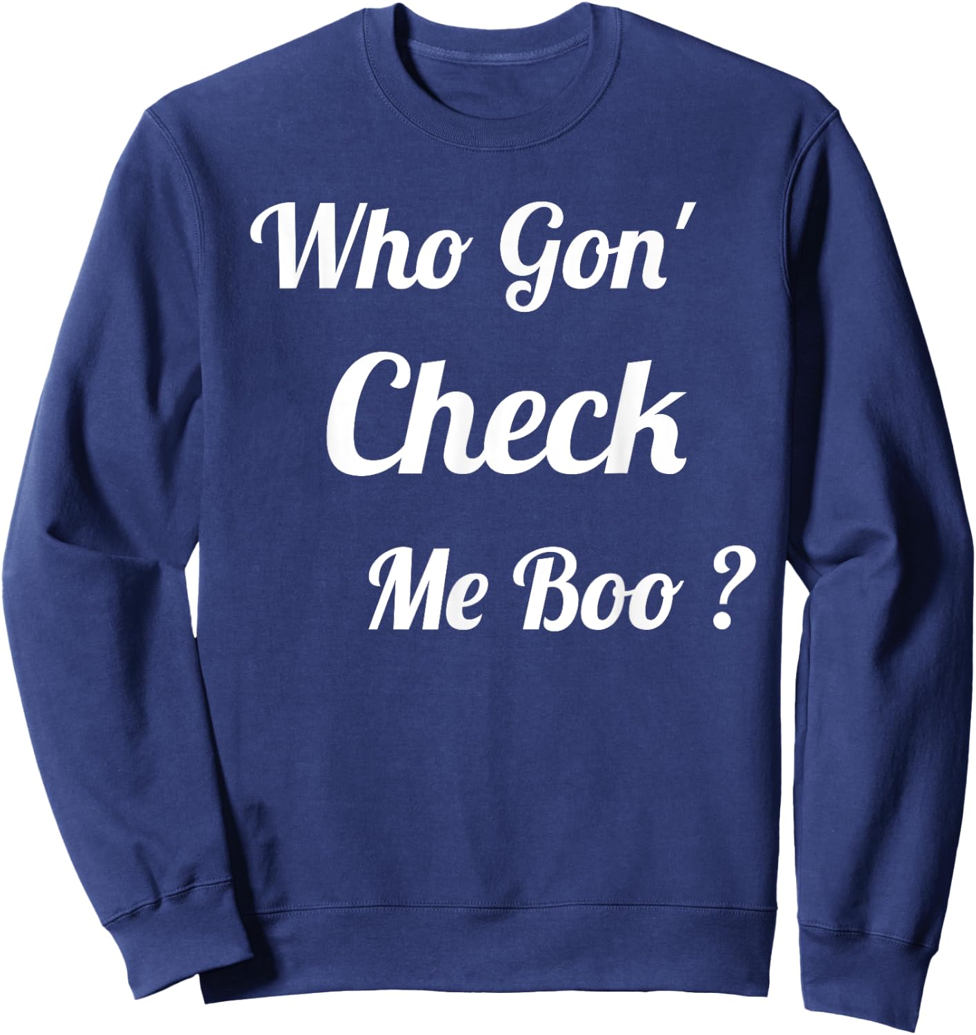 Who Gon' Check Me Boo Sweatshirt - Sweatshirt | Navy