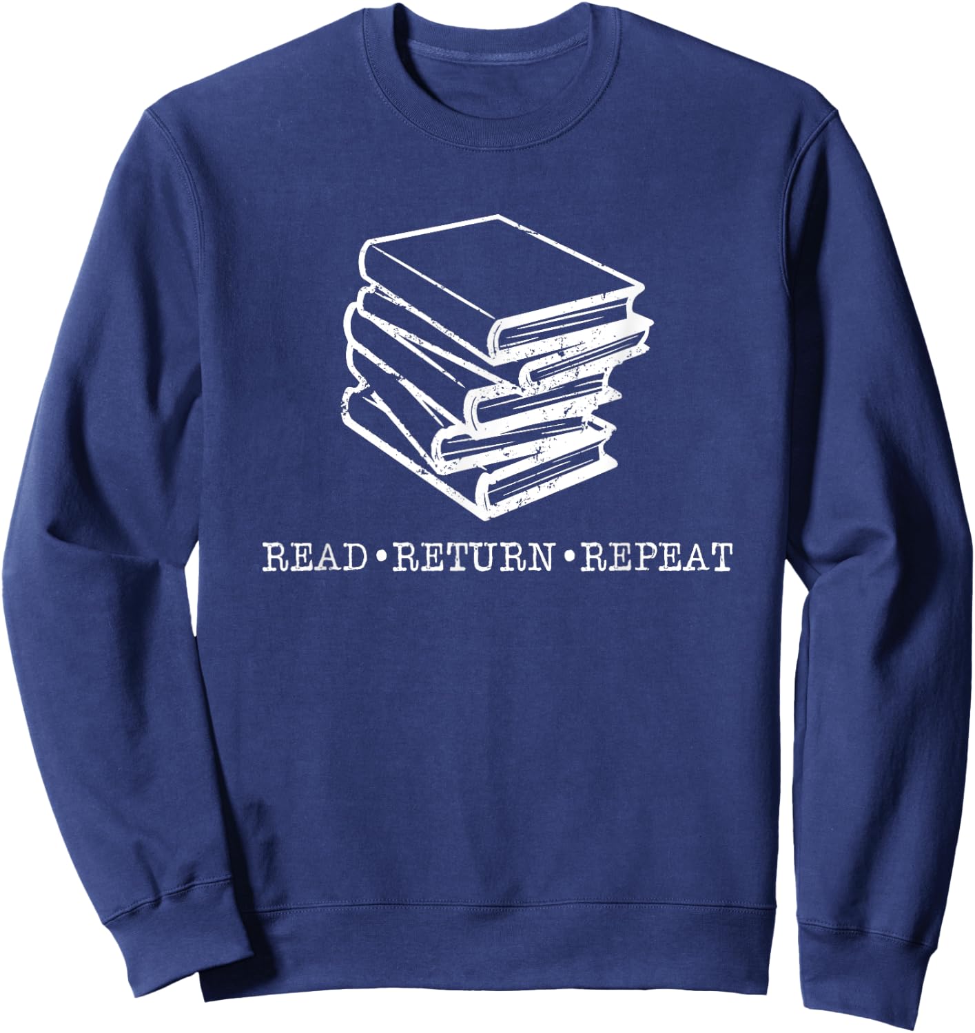 Read Return Repeat Library Life Fun Christmas Gifts Readers Sweatshirt - Sweatshirt | Navy