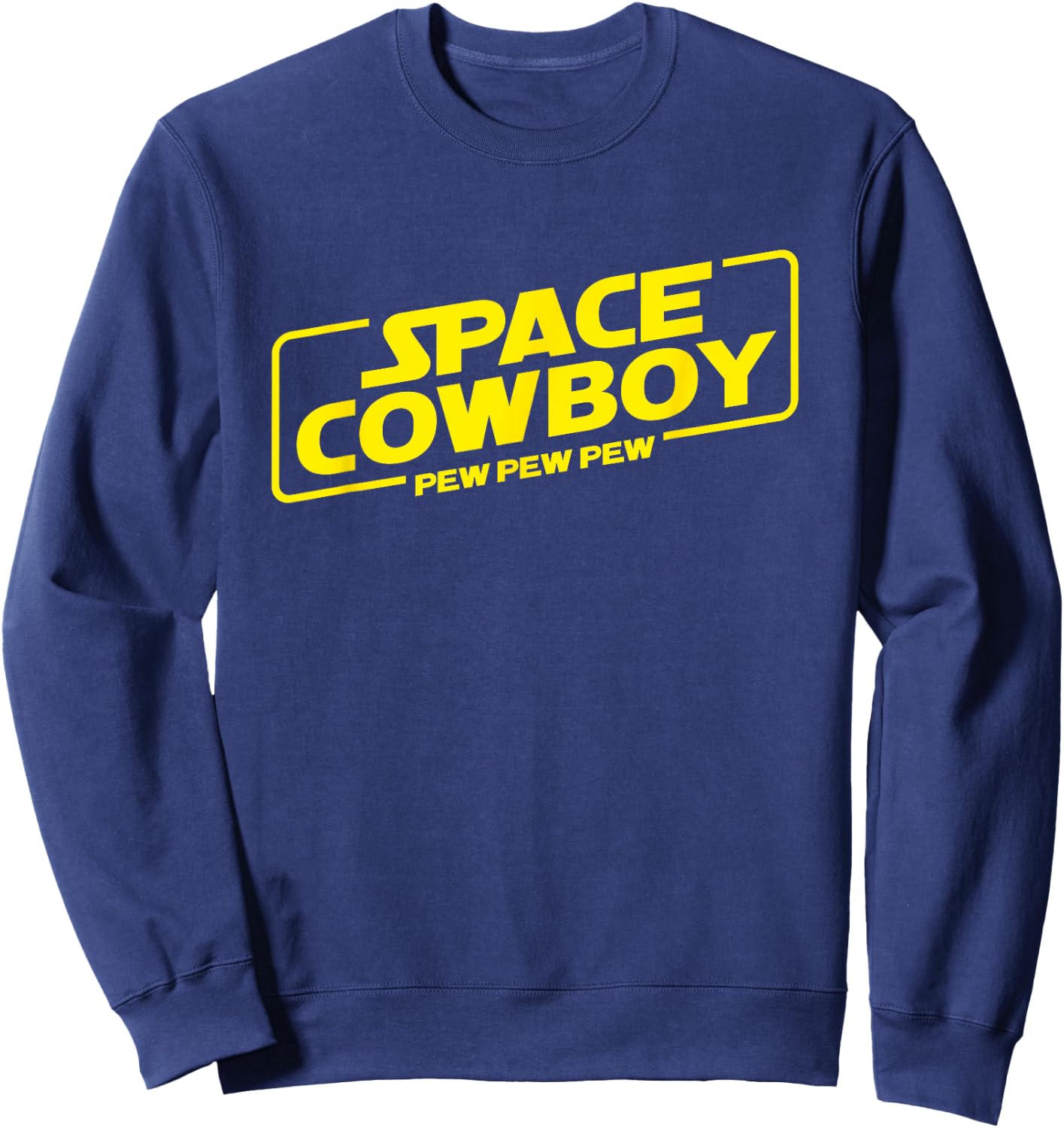 Space Cowboy Pew Pew Pew Funny Geek Nerd Pop Culture Sweatshirt - Sweatshirt | Navy