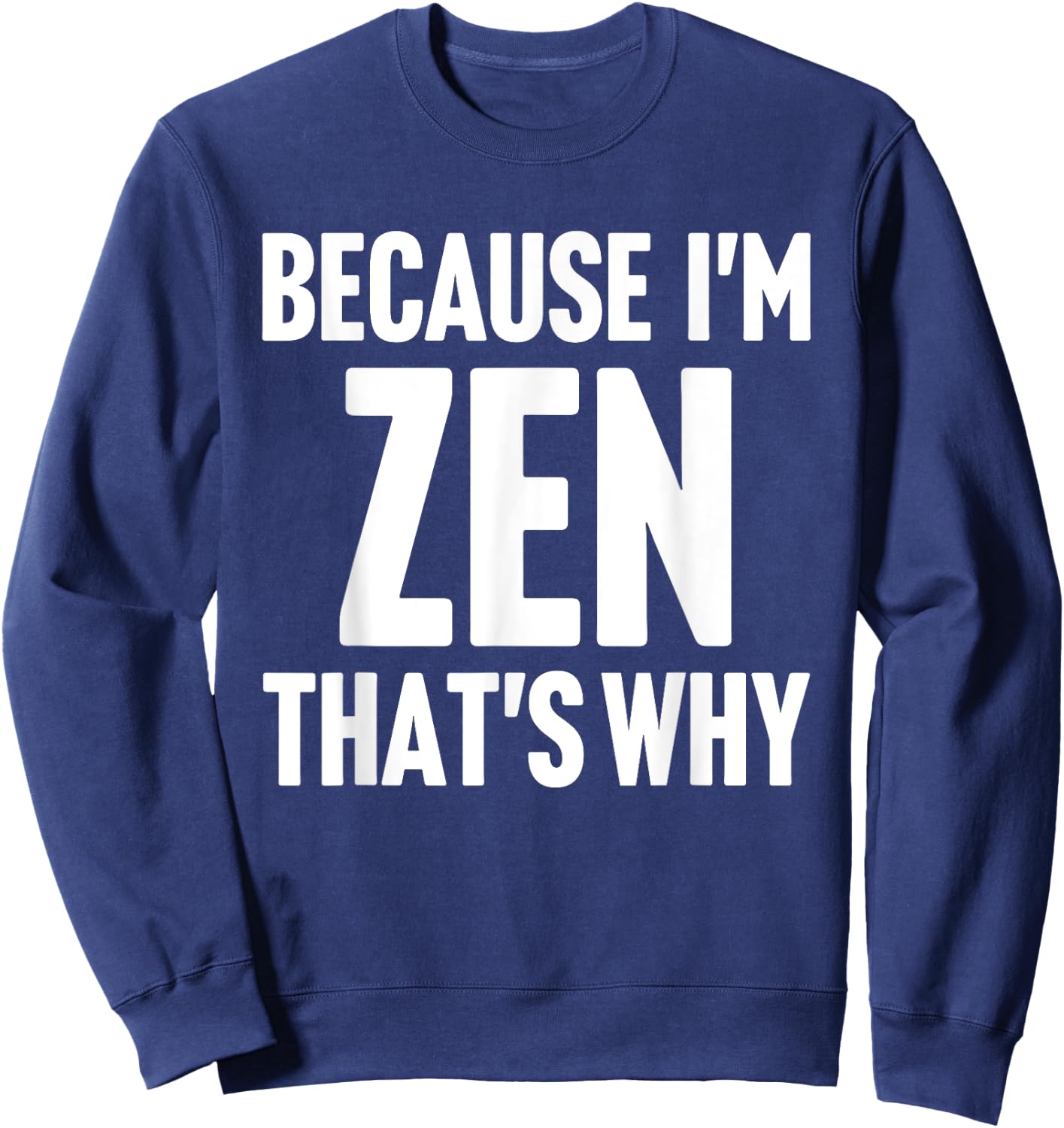 Because I'm Zen That's Why Am Personalized Name Sweatshirt - Sweatshirt | Navy