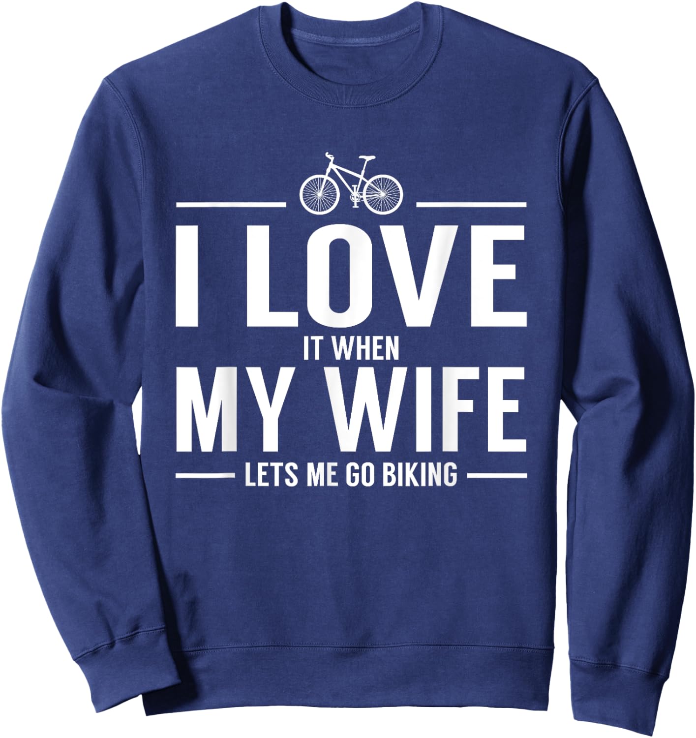 I Love It When My Wife Let's Me Go Biking Sweatshirt - Sweatshirt | Navy