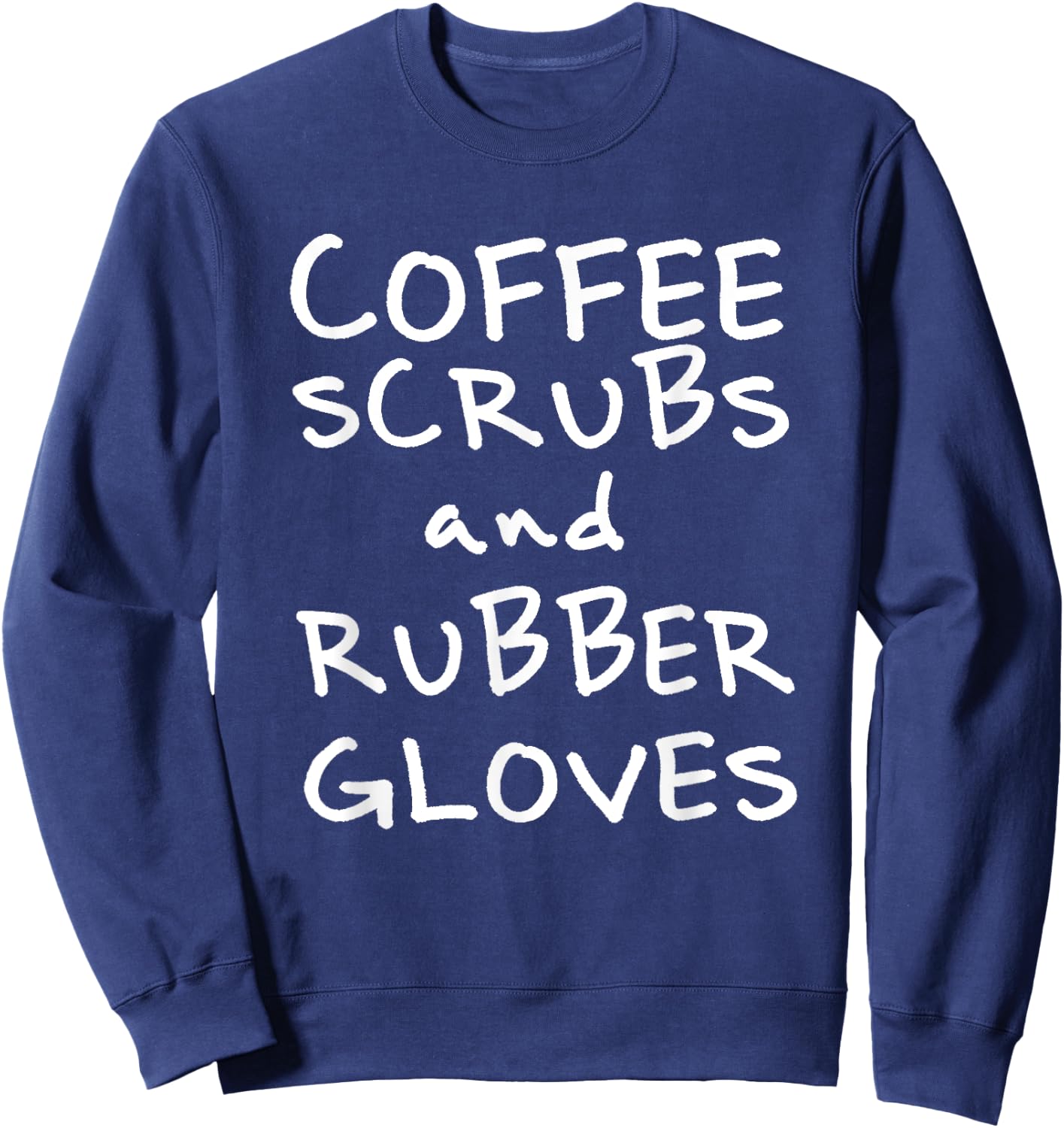Coffee Scrubs and Rubber Gloves Sweatshirt - Sweatshirt | Navy