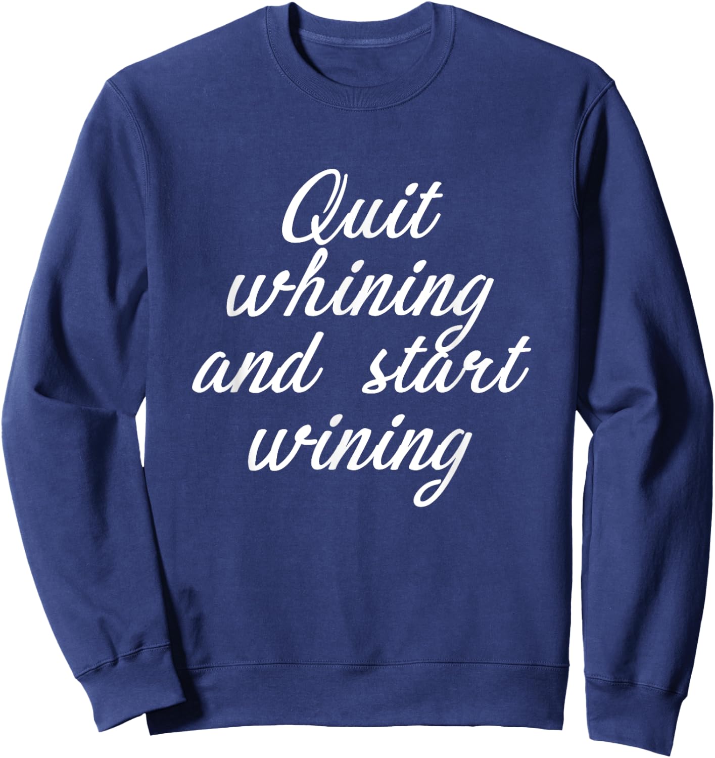 Quit Whining And Start Wining | Funny Wine Sweatshirt - Sweatshirt | Navy