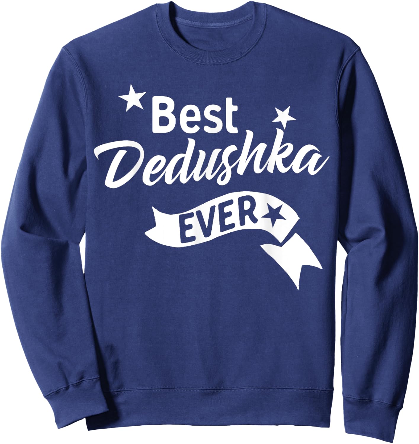 Best Dedushka Ever Shirt - Russian Grandpa T Shirt Sweatshirt - Sweatshirt | Navy