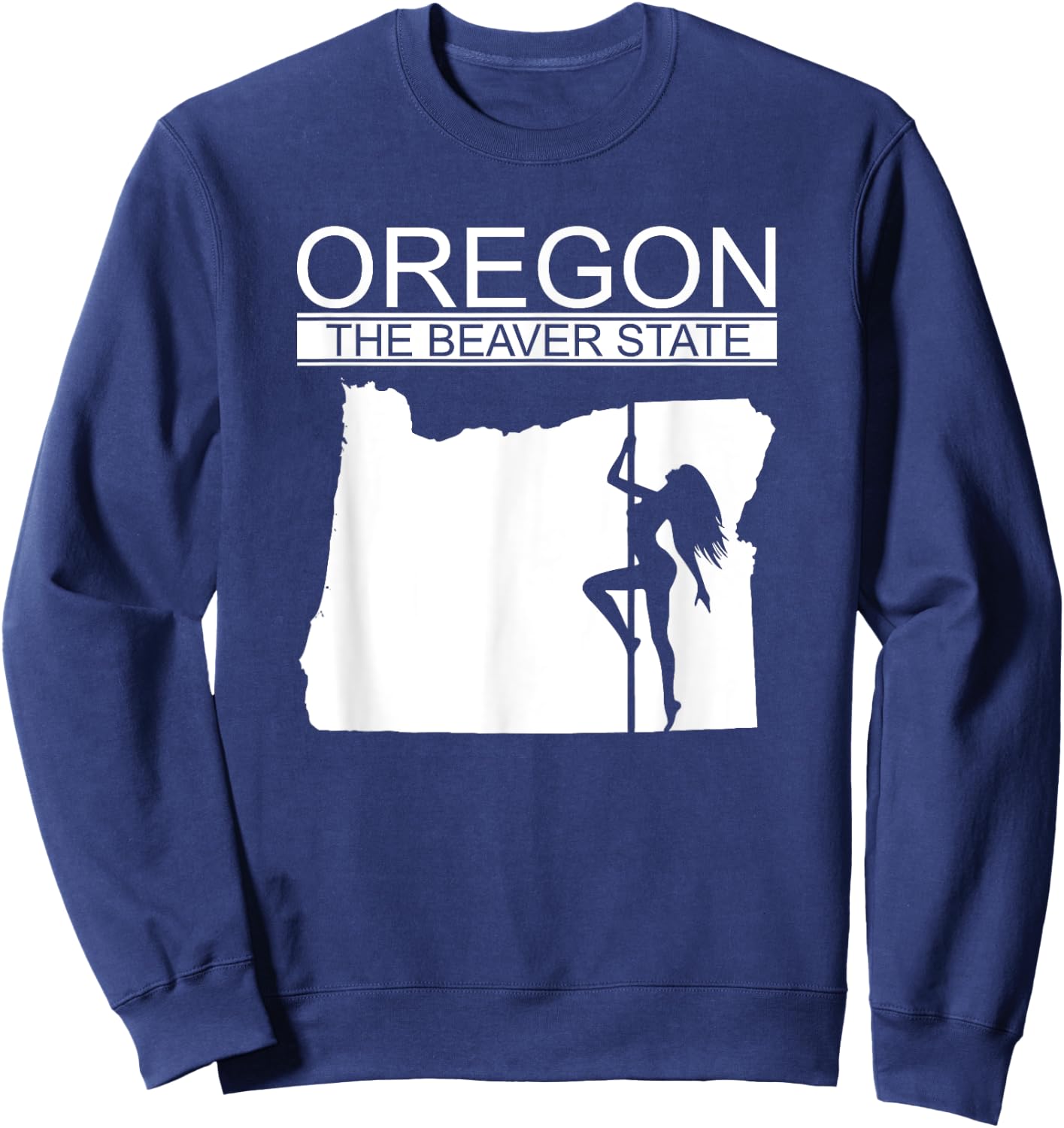 Oregon The Beaver State, Stripper, Strip Club BW Sweatshirt - Sweatshirt | Navy