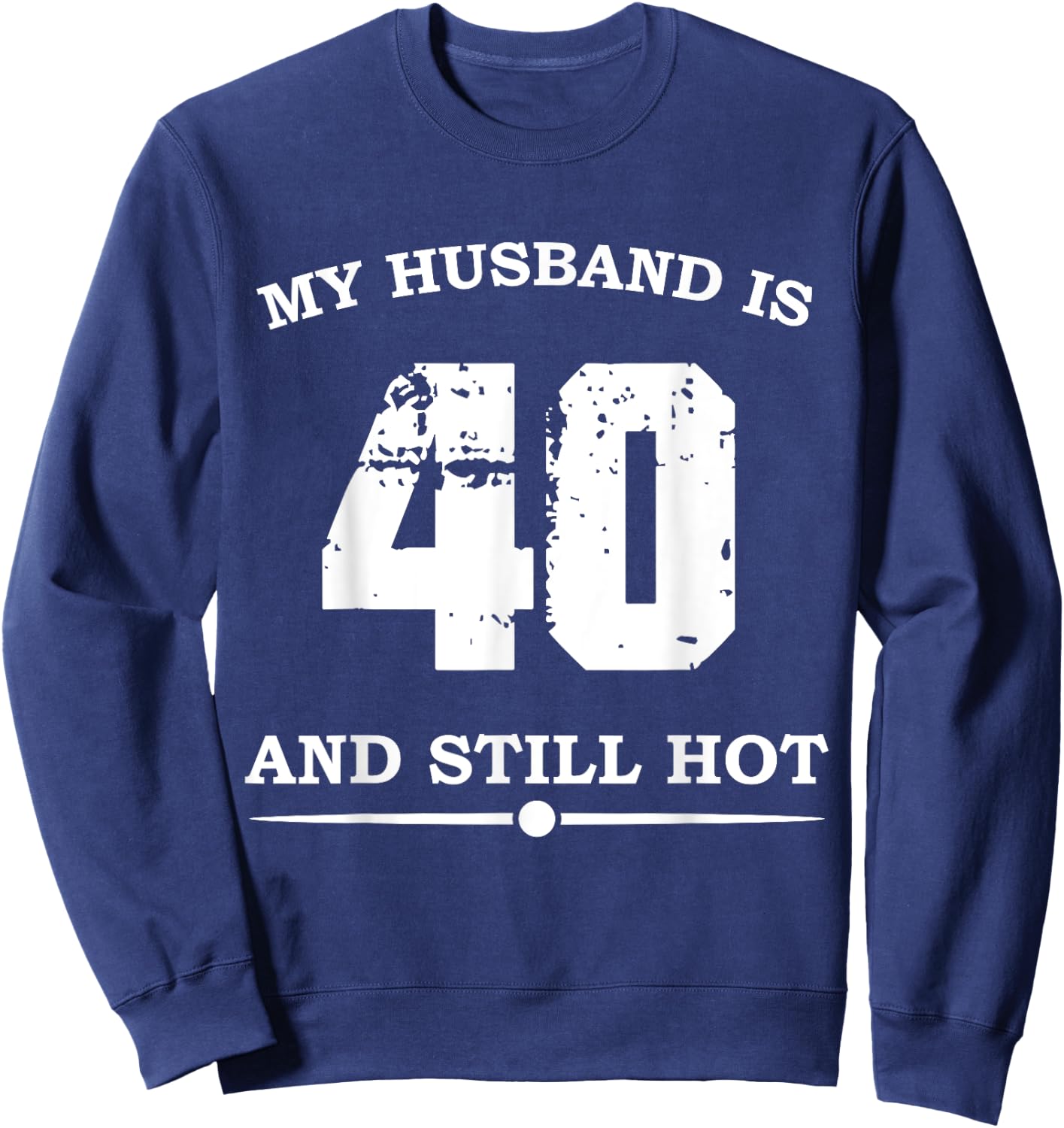 My Husband Is 40 And Still Hot - Funny 40th Birthday Sweatshirt - Sweatshirt | Navy
