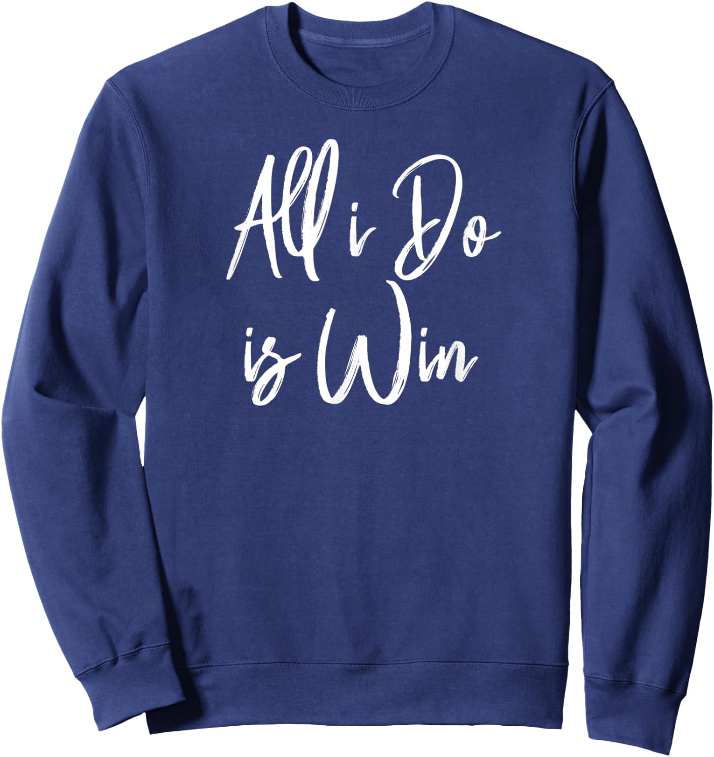 All I Do Is Win Motivational Gym Sports Work Sweatshirt - Sweatshirt | Navy