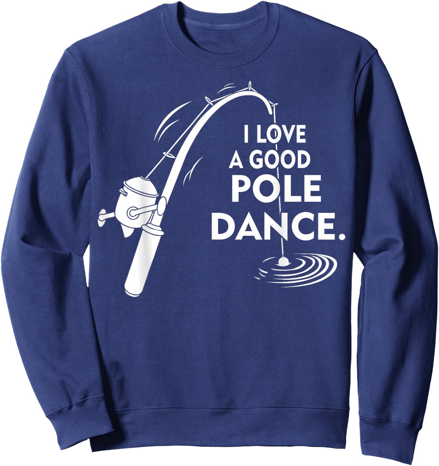 I Love A Good Pole Dance Fishing Sweatshirt - Sweatshirt | Navy