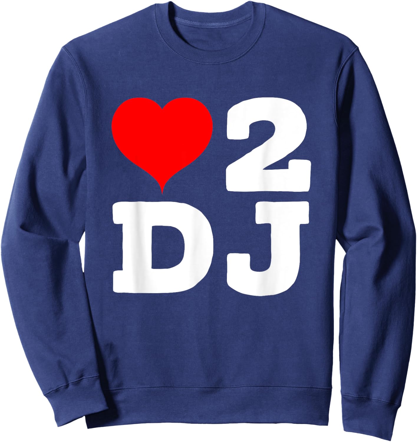 I love To Dj Party Heart 2 D.J Concert Music Sweatshirt - Sweatshirt | Navy