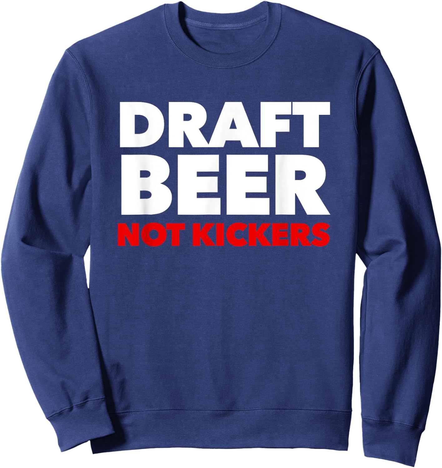 Draft Beer Not Kickers Funny Fantasy Football Draft Party Sweatshirt - Sweatshirt | Navy