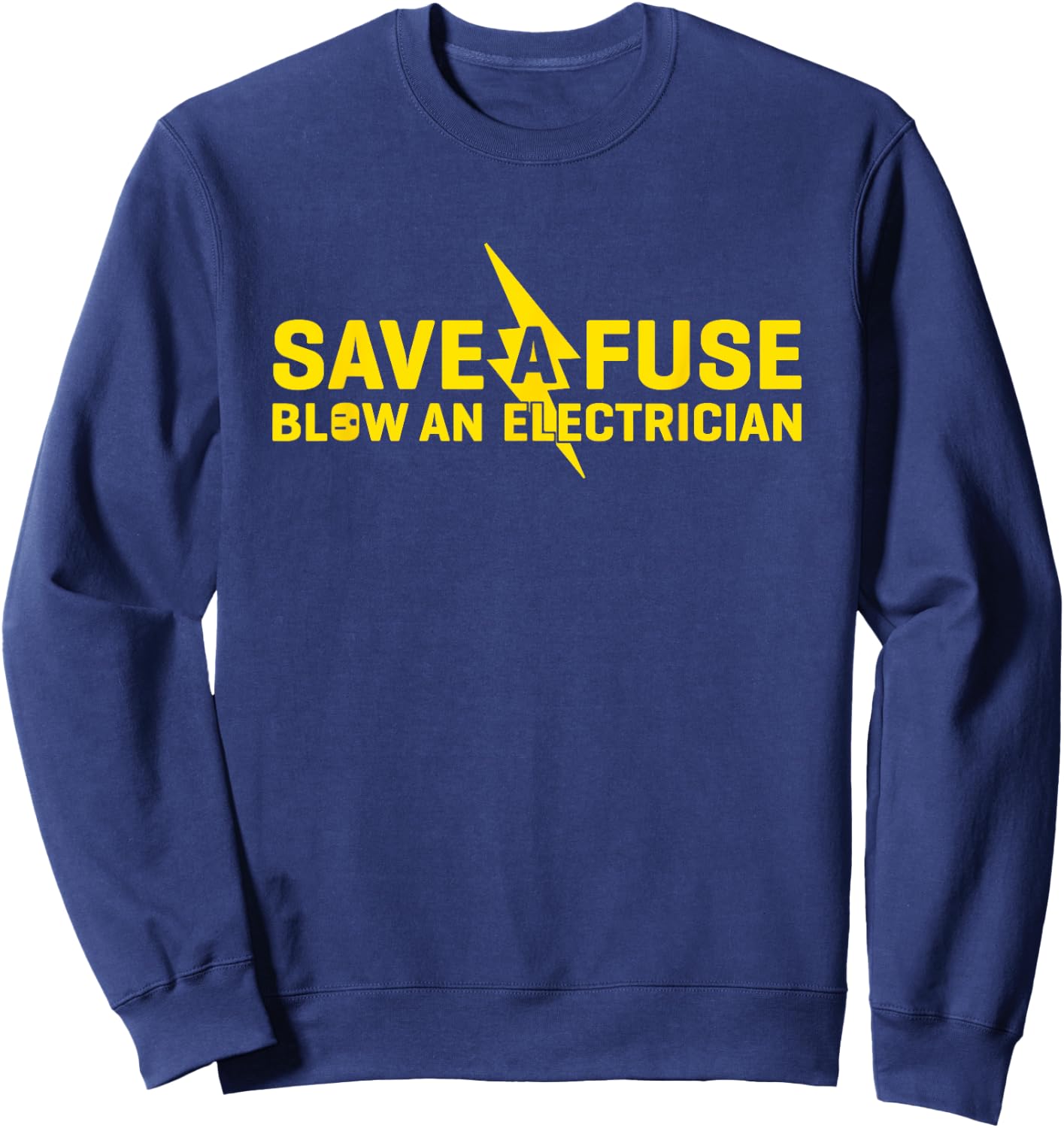 Save A Fuse Blow An Electrician Funny Sweatshirt - Sweatshirt | Navy