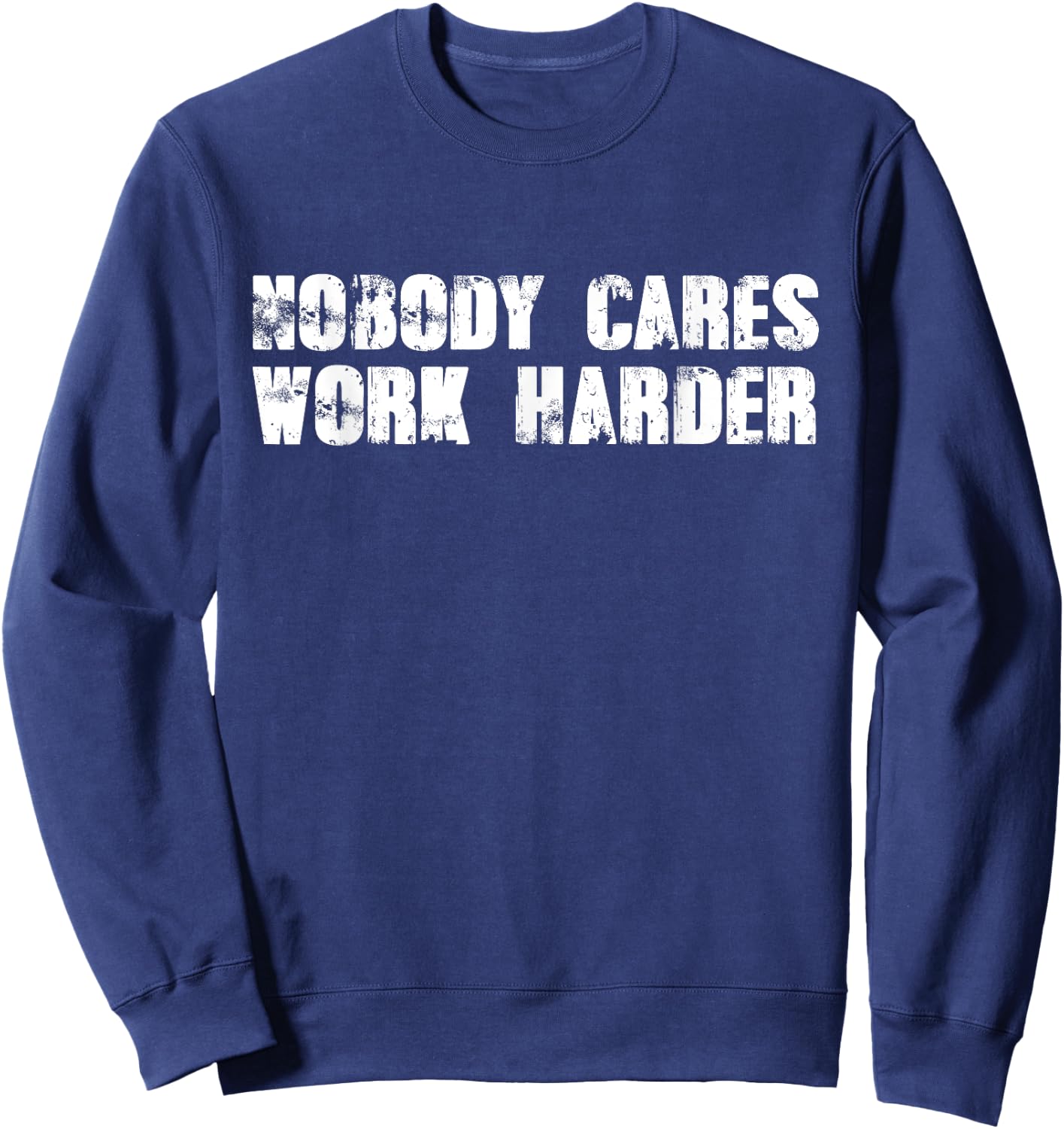 Nobody Cares Work Harder - Motivational Gym Workout Quote Sweatshirt - Sweatshirt | Navy