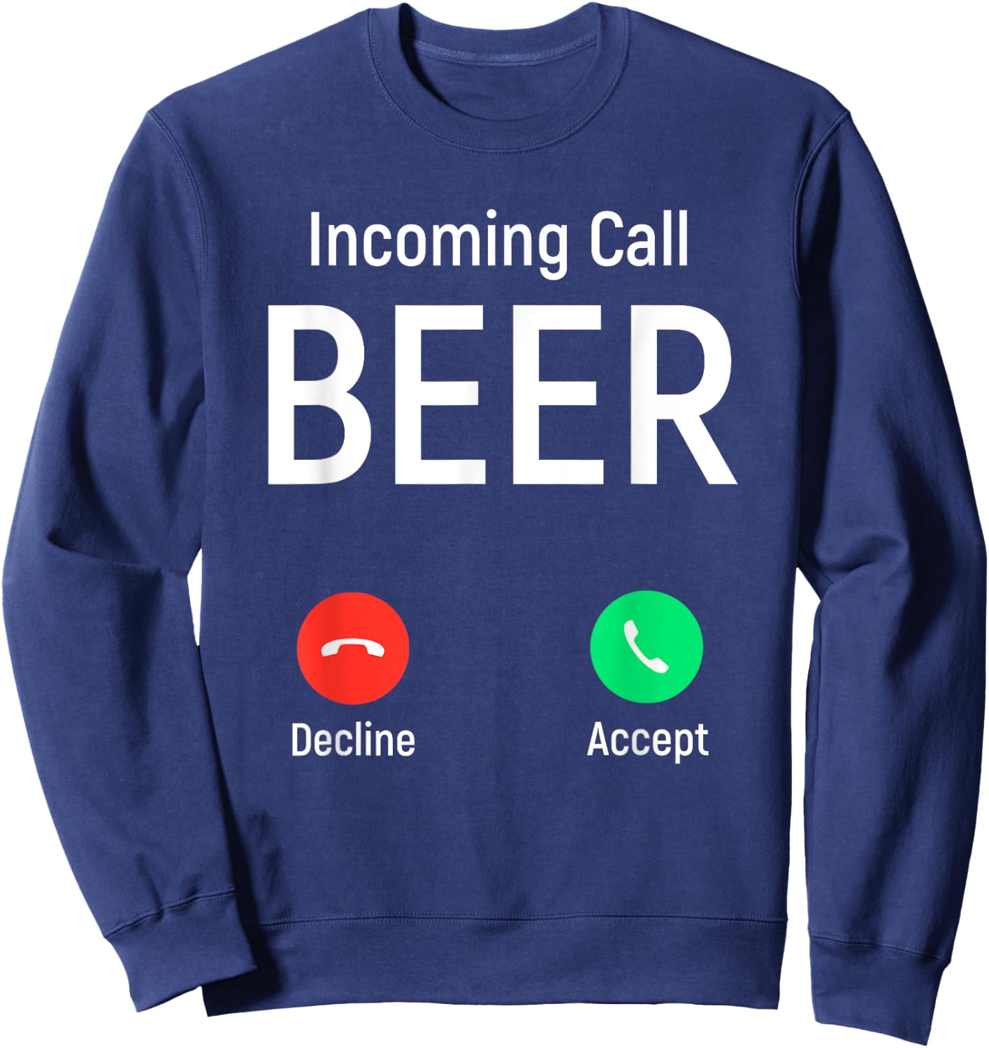 Incoming Call Beer Accept or Decline Funny Drinking Game Sweatshirt - Sweatshirt | Navy