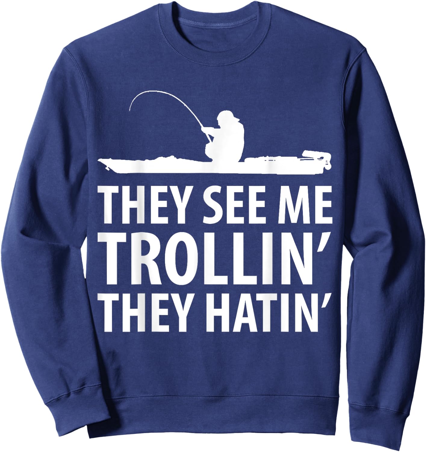 They See Me Trollin They Hatin' Funny Boat Fisherman Sweatshirt - Sweatshirt | Navy