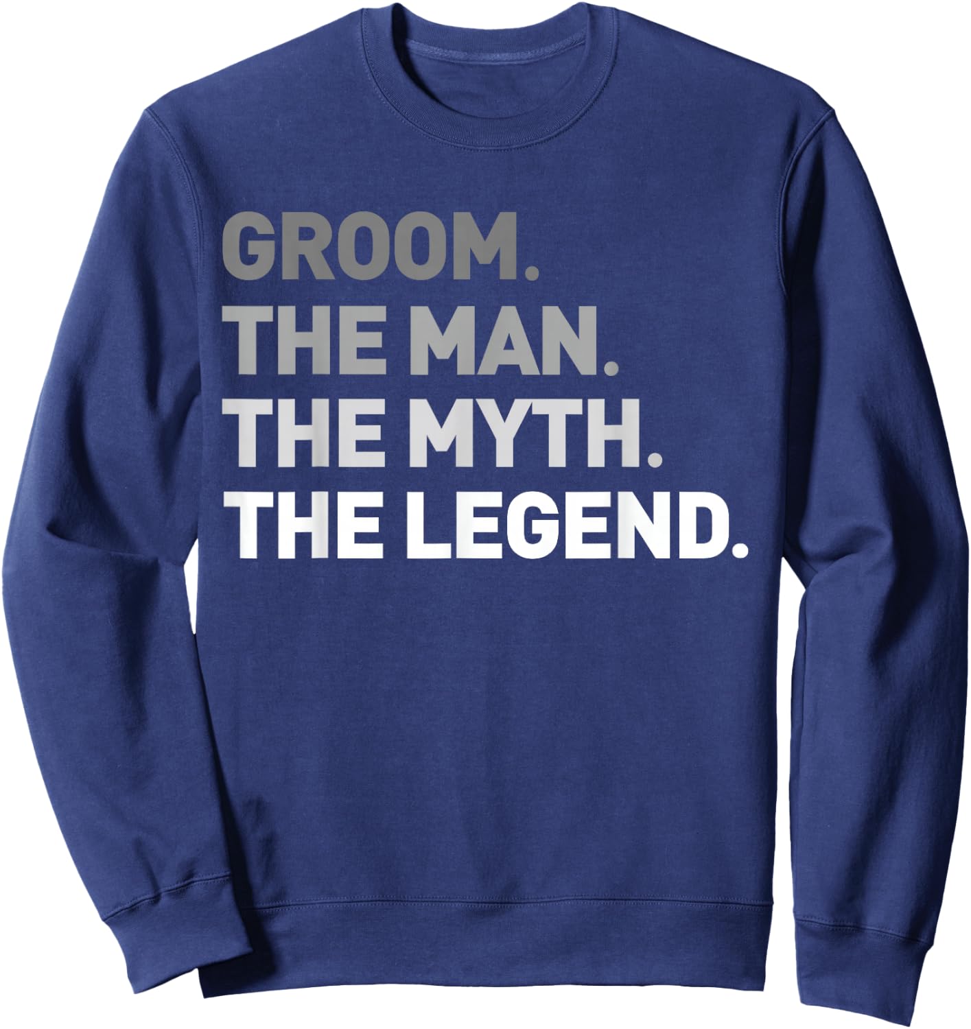 The Man Myth Legend Shirt Cool Funny Gift Groom Gift Sweatshirt - Sweatshirt | Navy