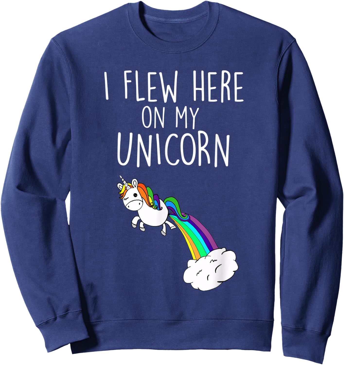I Flew Here on My Unicorn Funny Unicorn Party Sweatshirt - Sweatshirt | Navy