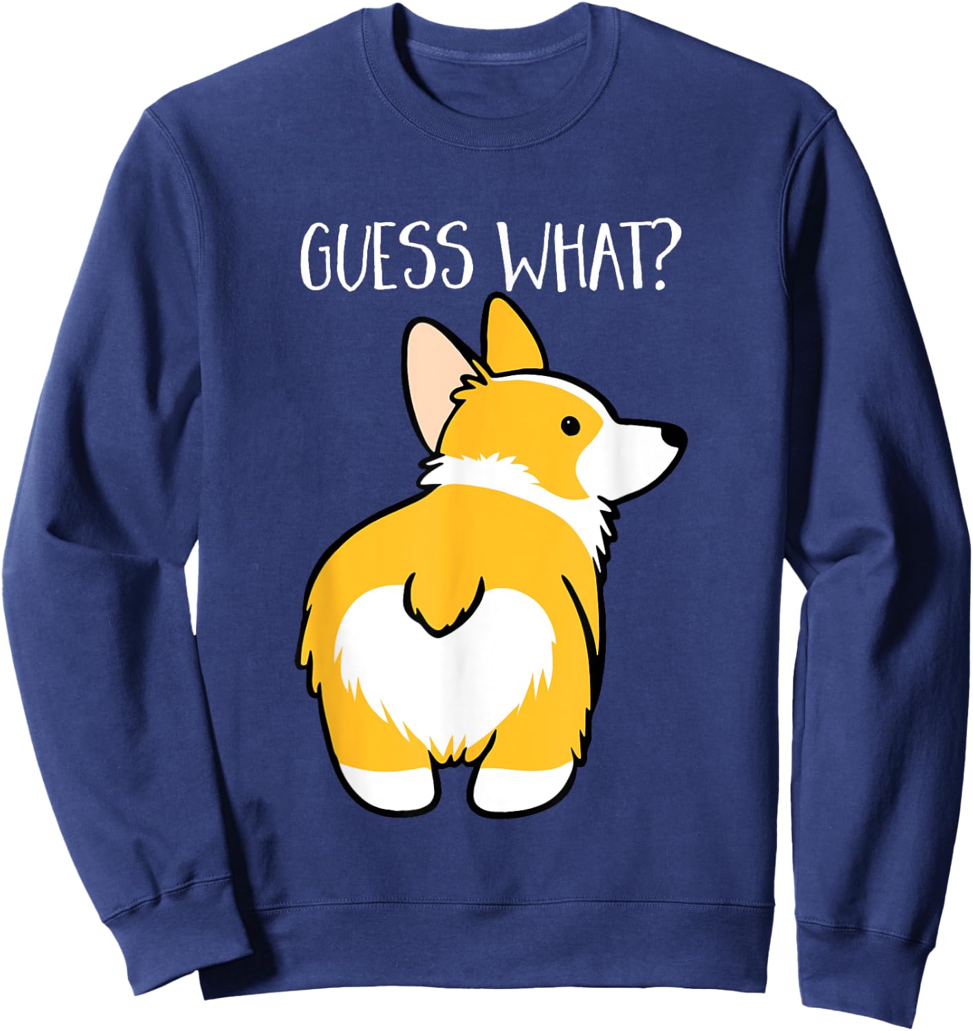 Guess What Corgi Butt Dog Lovers Animal Owners Sweatshirt - Sweatshirt | Navy