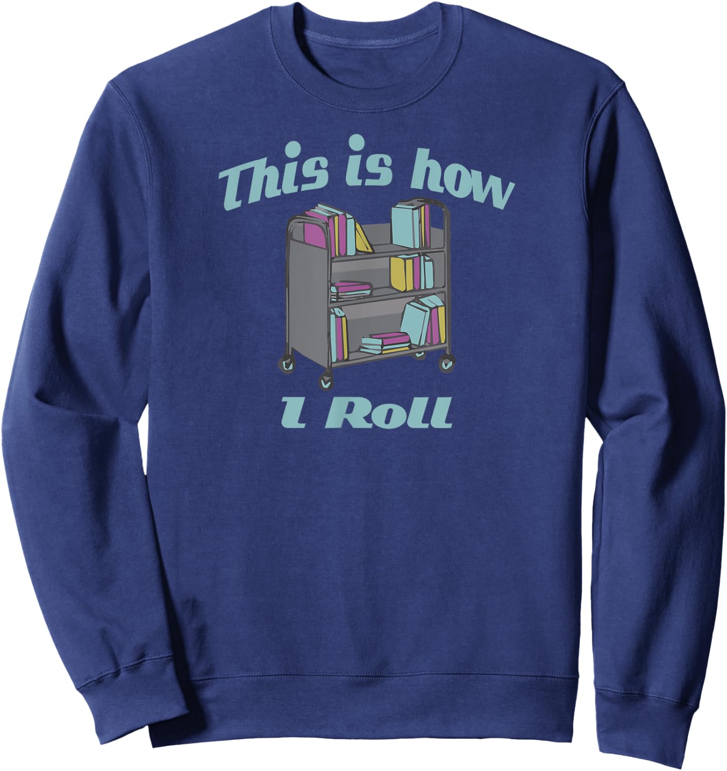 This Is How I Roll Library Book Cart Sweatshirt - Sweatshirt | Navy