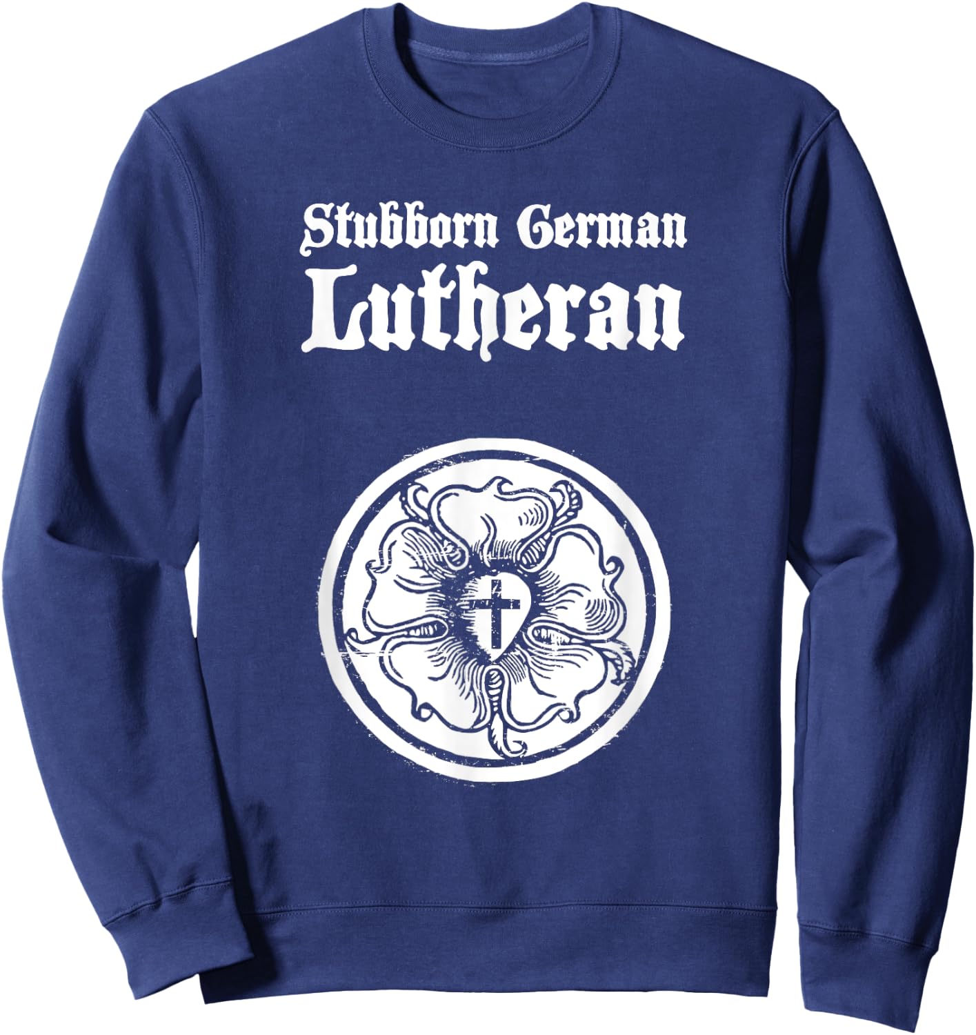 "Stubborn German Lutheran" Luther Rose Sweatshirt - Sweatshirt | Navy