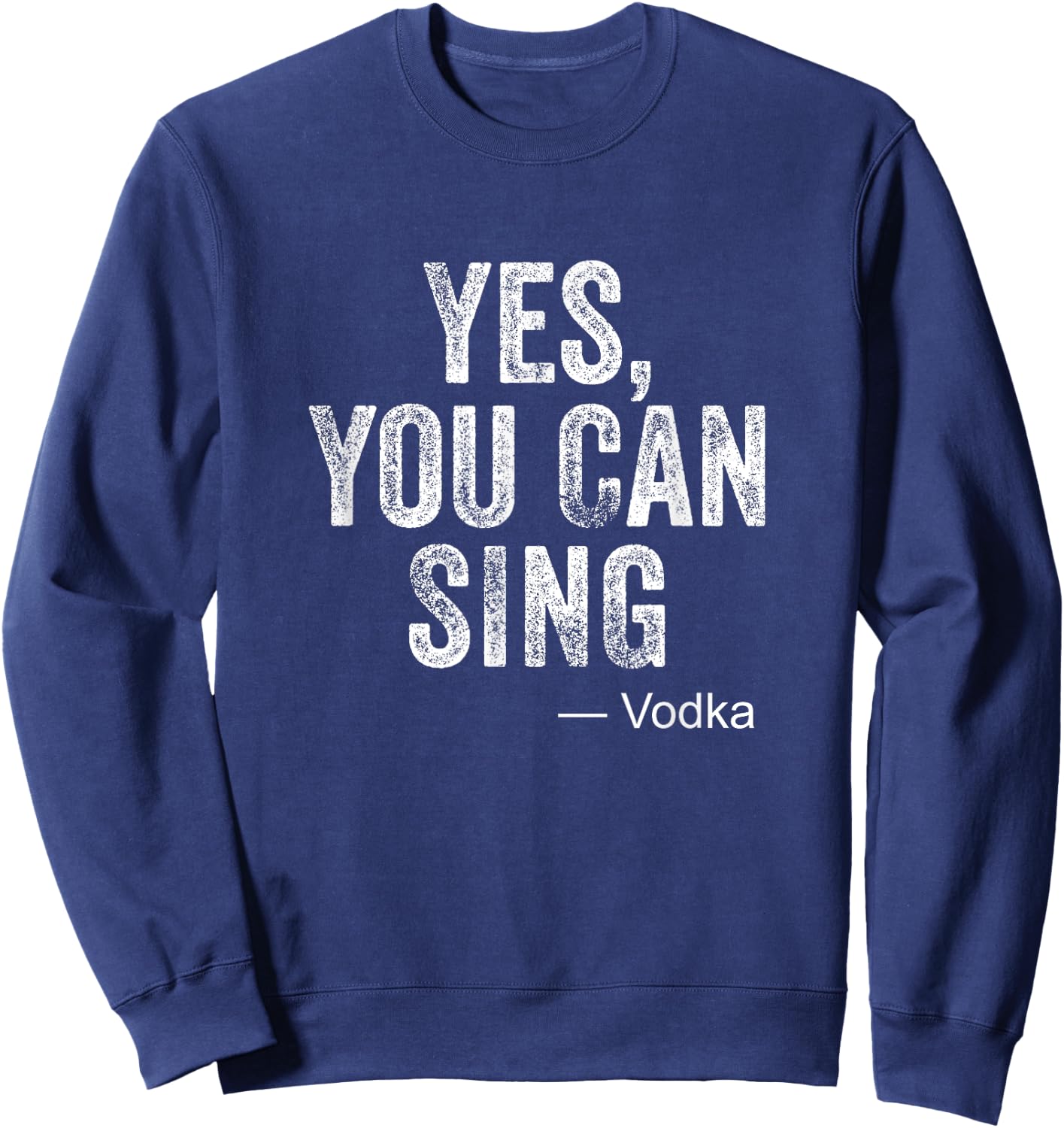 Funny Karaoke Yes You Can Sing Vodka Drinking Party Gag Gift Sweatshirt - Sweatshirt | Navy