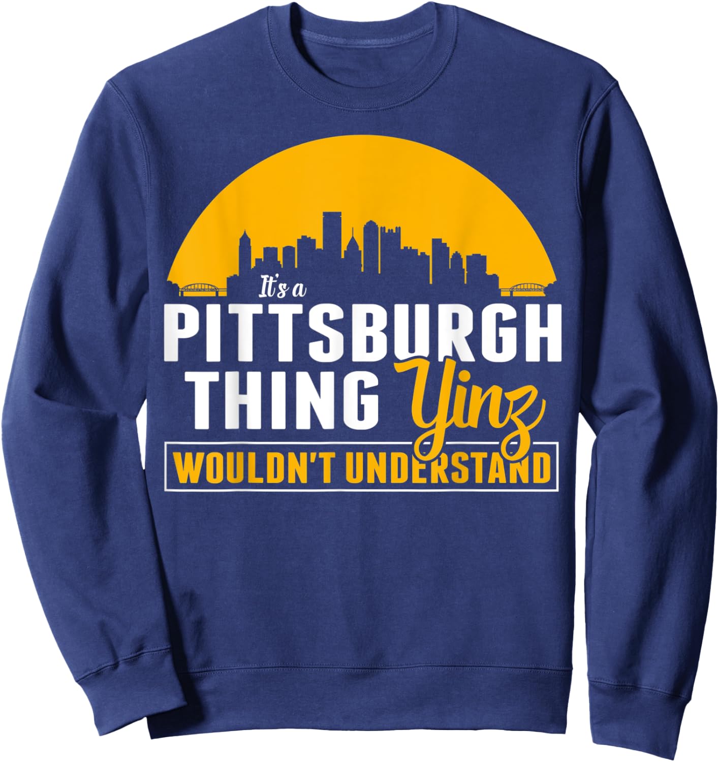 Pittsburgh Yinzer Pittsburghese Its a Pittsburgh Thing Yinz Sweatshirt - Sweatshirt | Navy