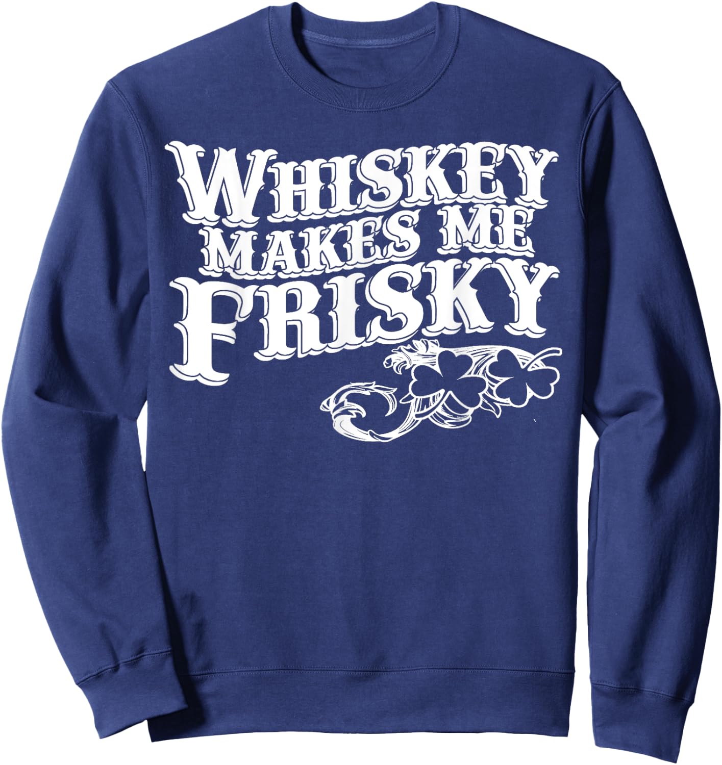 Whiskey Makes Me Frisky Men Women Casual Graphical Dress Sweatshirt - Sweatshirt | Navy