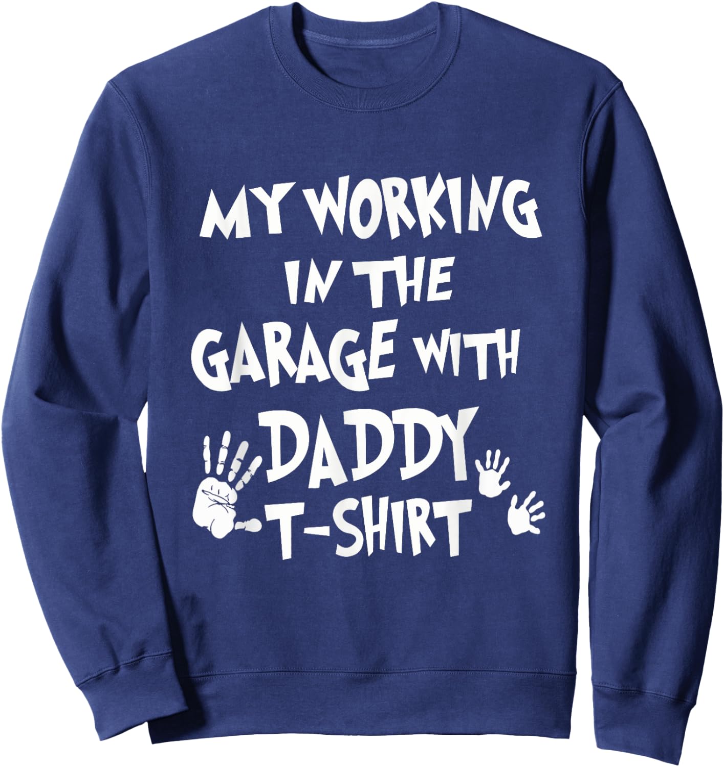 My Working in the Garage with Daddy Sweatshirt - Sweatshirt | Navy