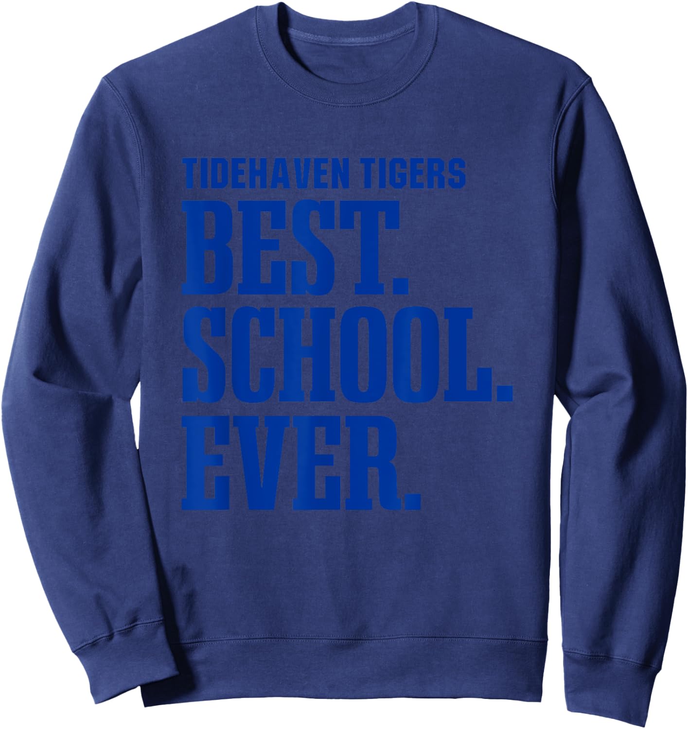 Tidehaven Tigers Best Ever HS Sweatshirt - Sweatshirt | Navy