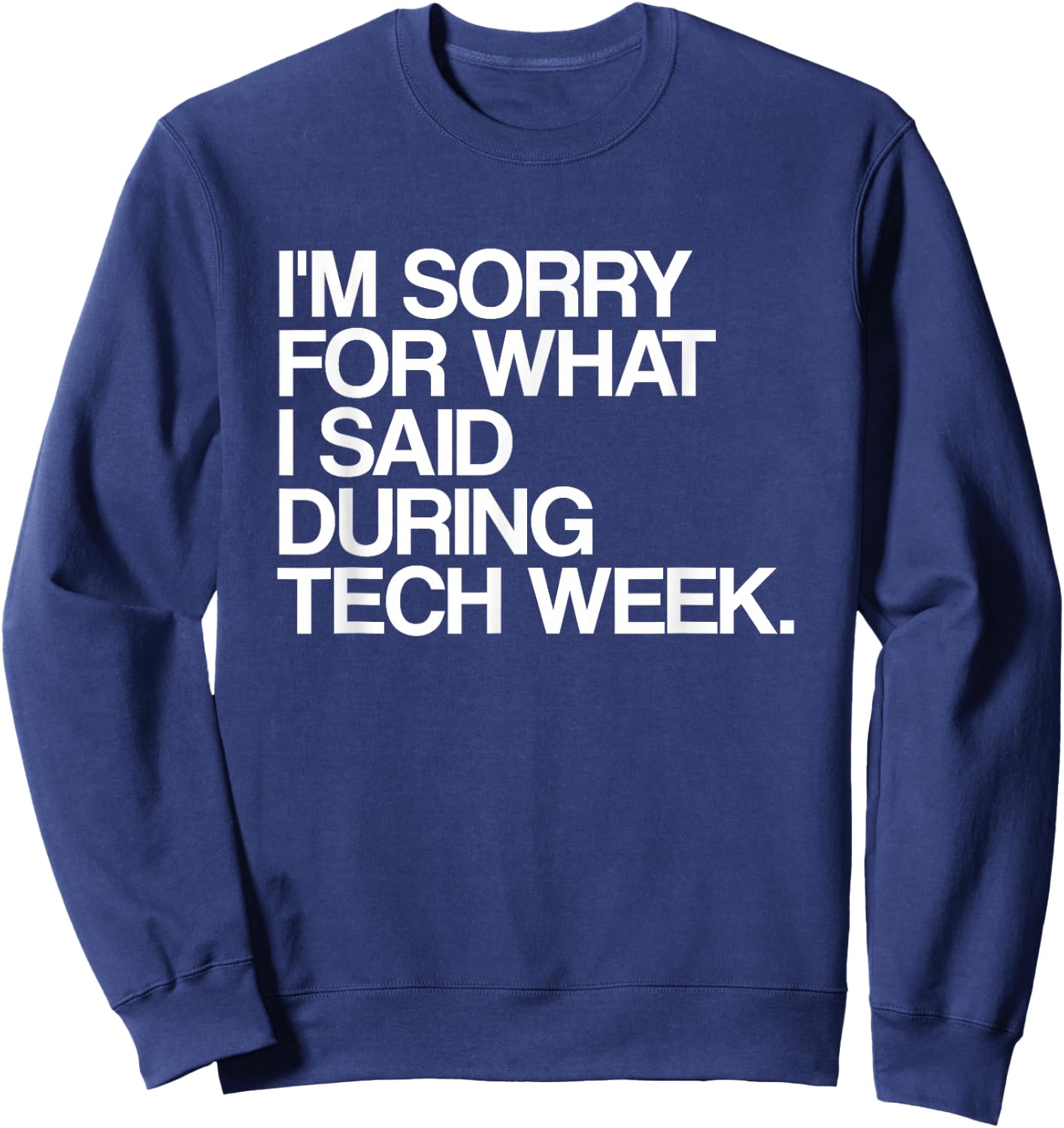 I'm Sorry For What I Said During Tech Week Theatre Sweatshirt - Sweatshirt | Navy