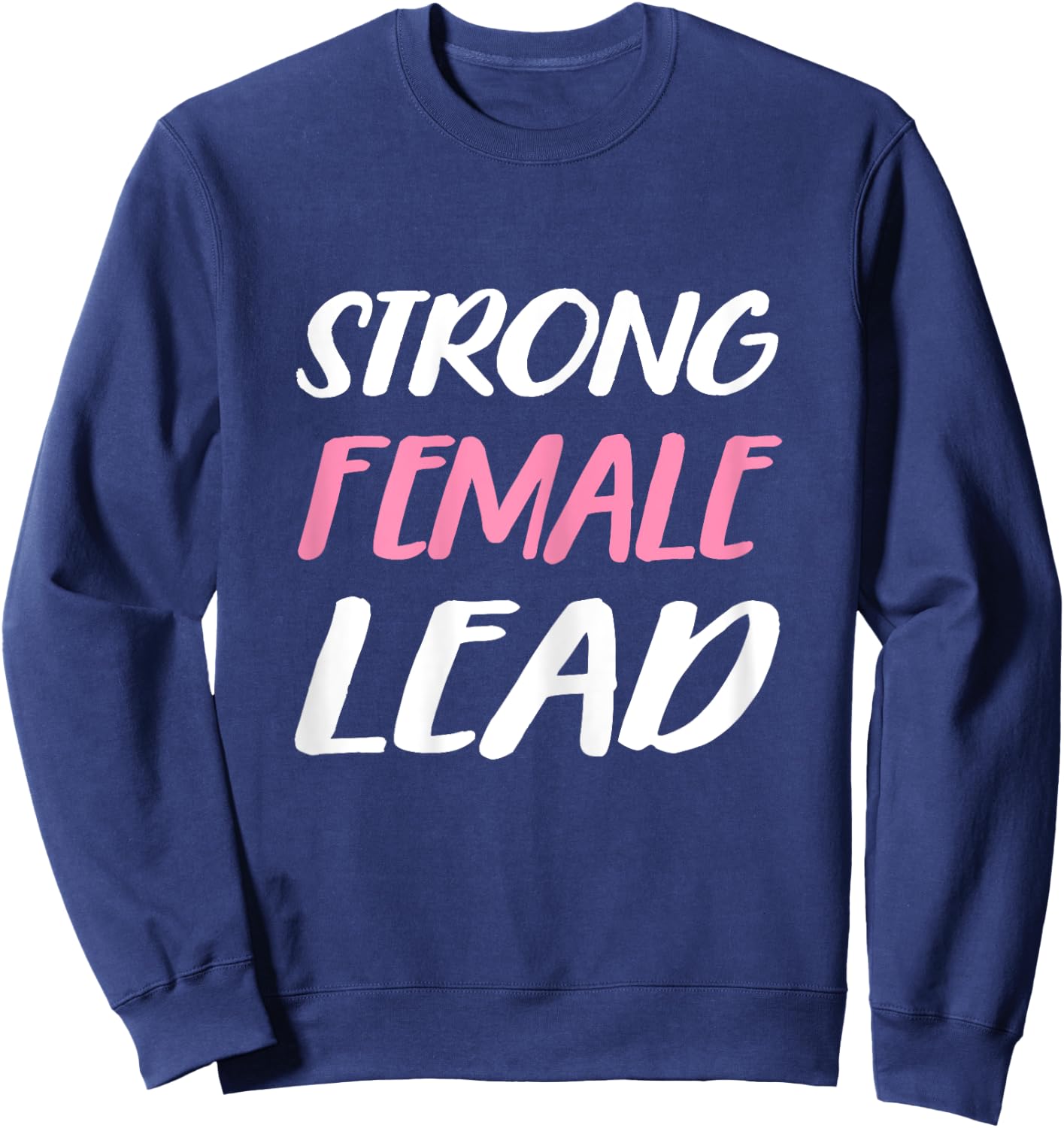 Strong Female Lead Woman's Day Tough Sweatshirt - Sweatshirt | Navy