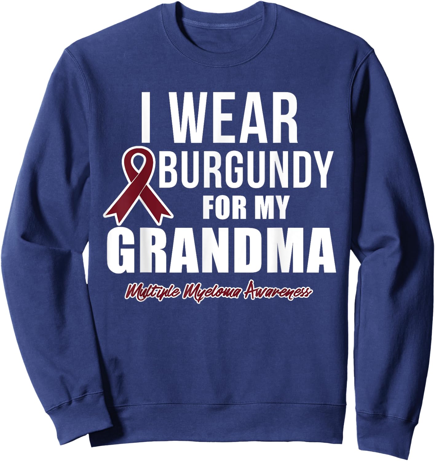 Multiple Myeloma T Shirts I Wear Burgundy for My Grandma Sweatshirt - Sweatshirt | Navy
