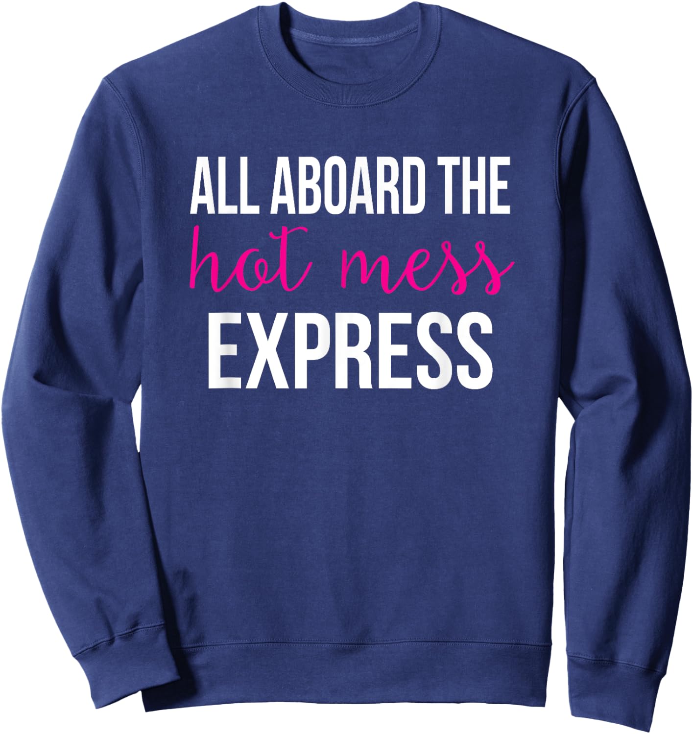 All Aboard the Hot Mess Express Funny Gym Sweatshirt - Sweatshirt | Navy