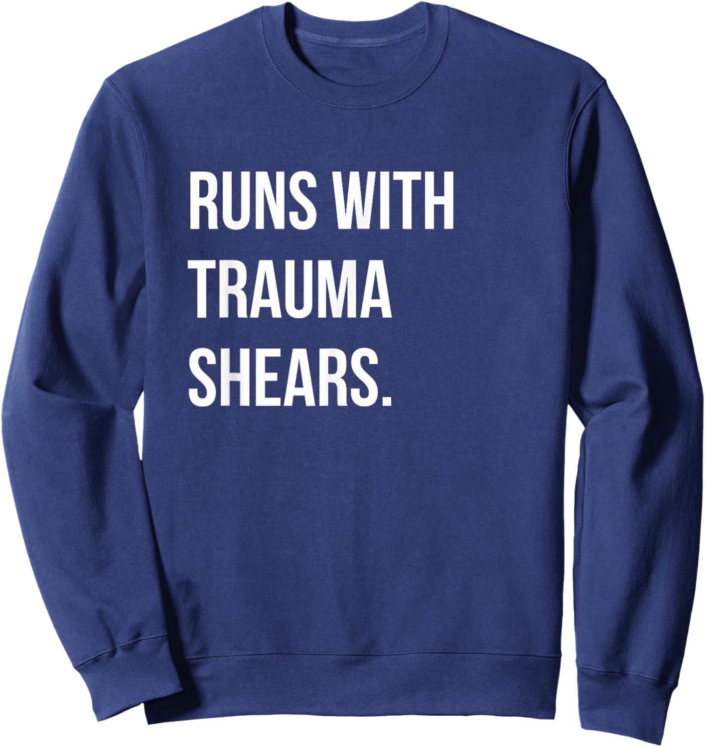 Runs With Trauma Shears Paramedic T Shirt Sweatshirt - Sweatshirt | Navy