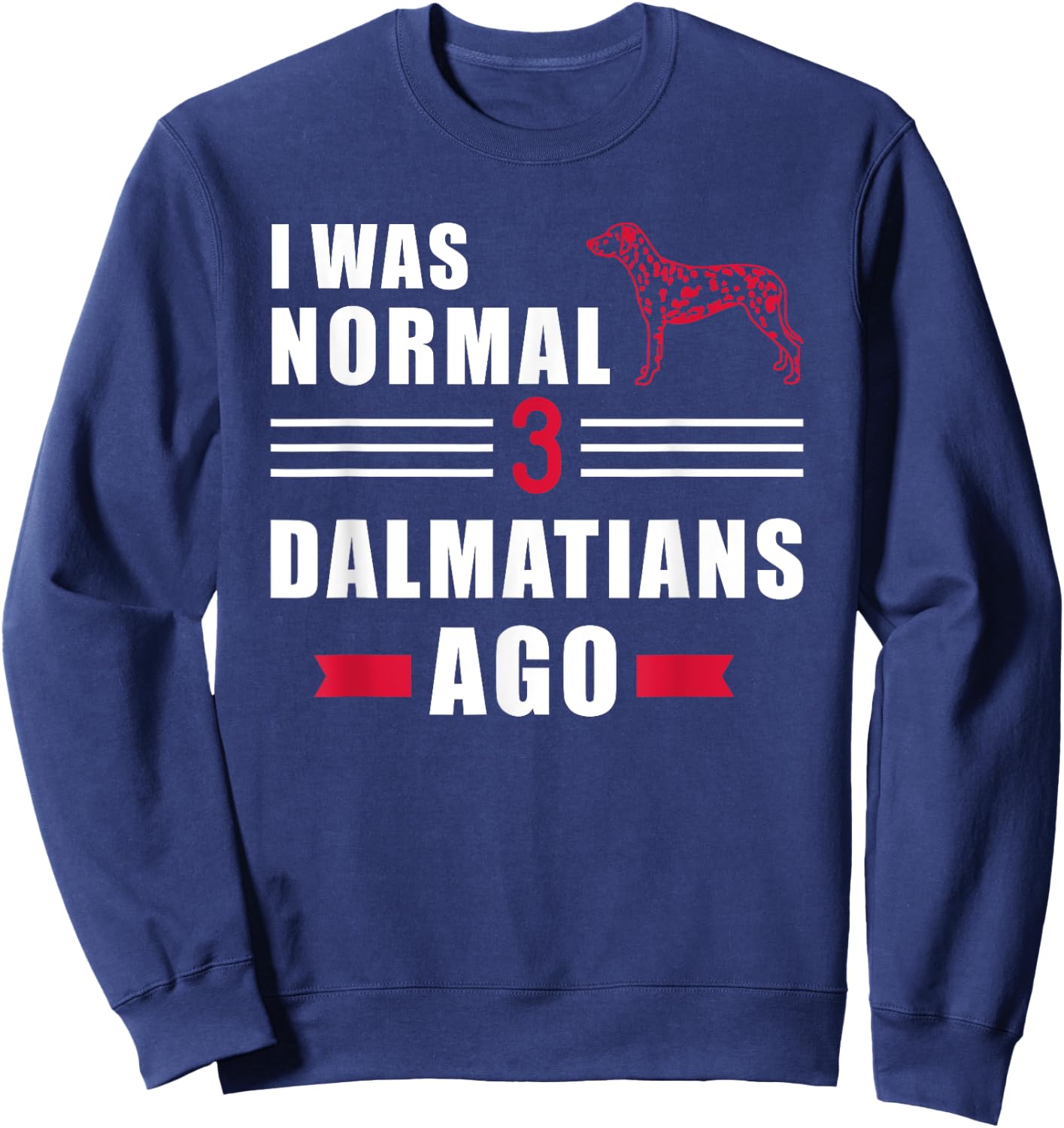 I was normal 3 Dalmatians ago Sweatshirt - Sweatshirt | Navy